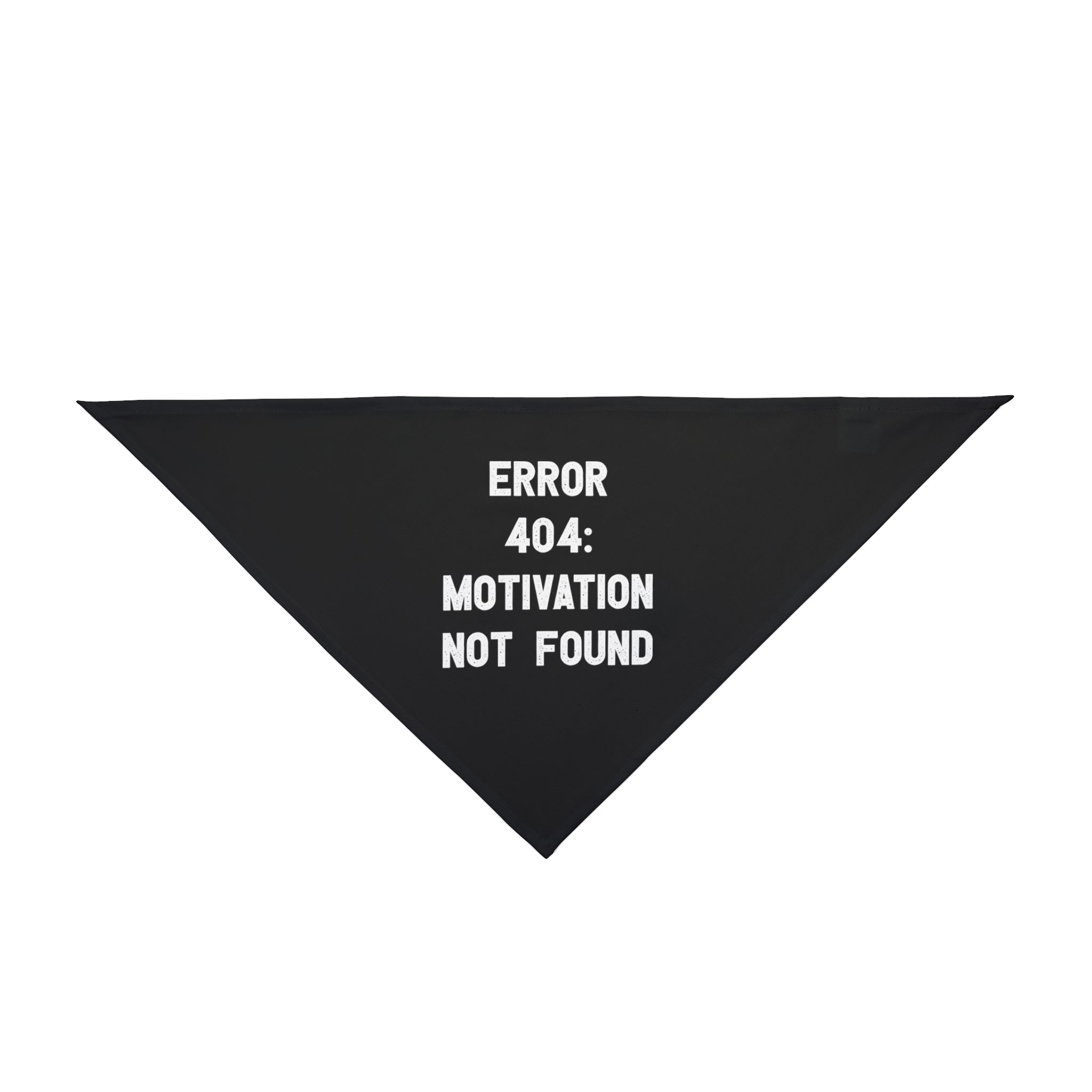 Black triangular cloth, made from soft-spun polyester, with the text "ERROR 404: MOTIVATION NOT FOUND" printed in white. This pet-friendly comfort item is perfect as an Error 404: Motivation not found - Pet Bandana.