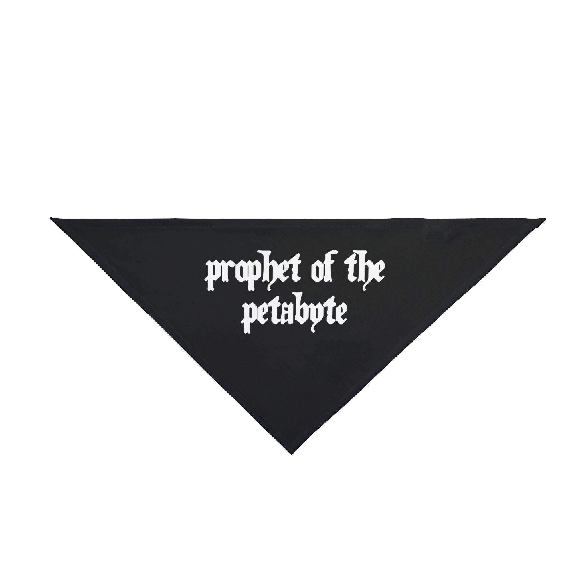 The "Prophet of the Petabyte" pet bandana is a black triangular accessory made from polyester, adorned with white Gothic script text, ideal for pets with a flair for technology.