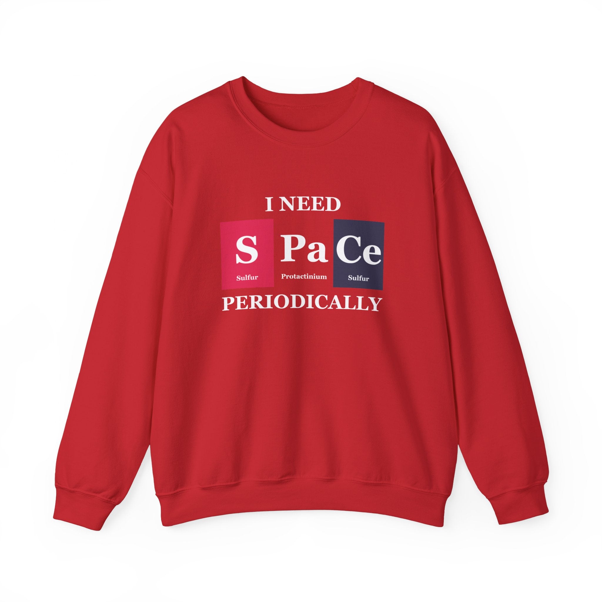 A cozy red S-Pa-Ce - Sweatshirt perfect for winter, featuring the text "I NEED SPACE PERIODICALLY" with elements from the periodic table: Sulfur (S), Protactinium (Pa), and Cerium (Ce).