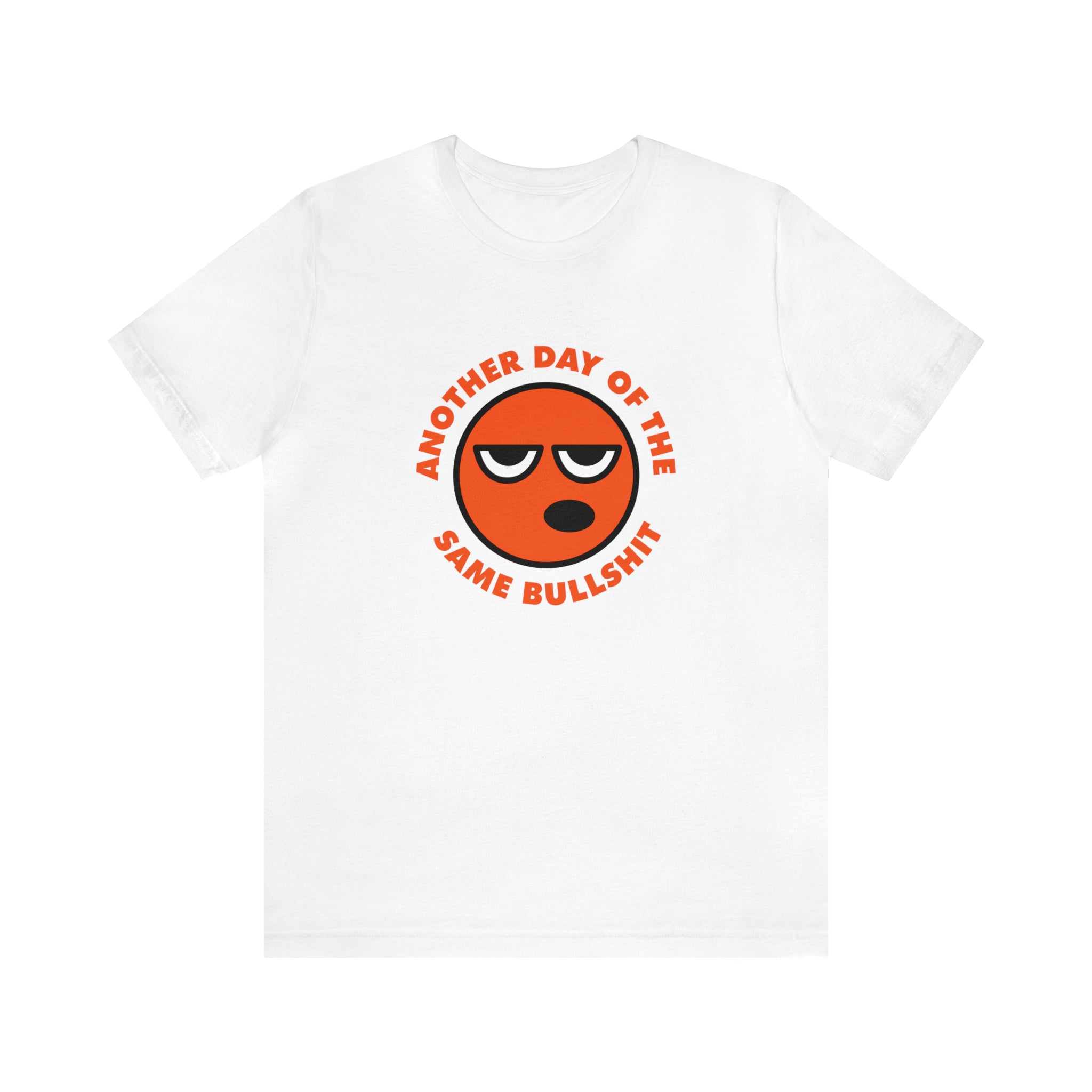 A Another Day of the Same Bullshit T-shirt with an orange emoticon, radiating comfort and attitude.