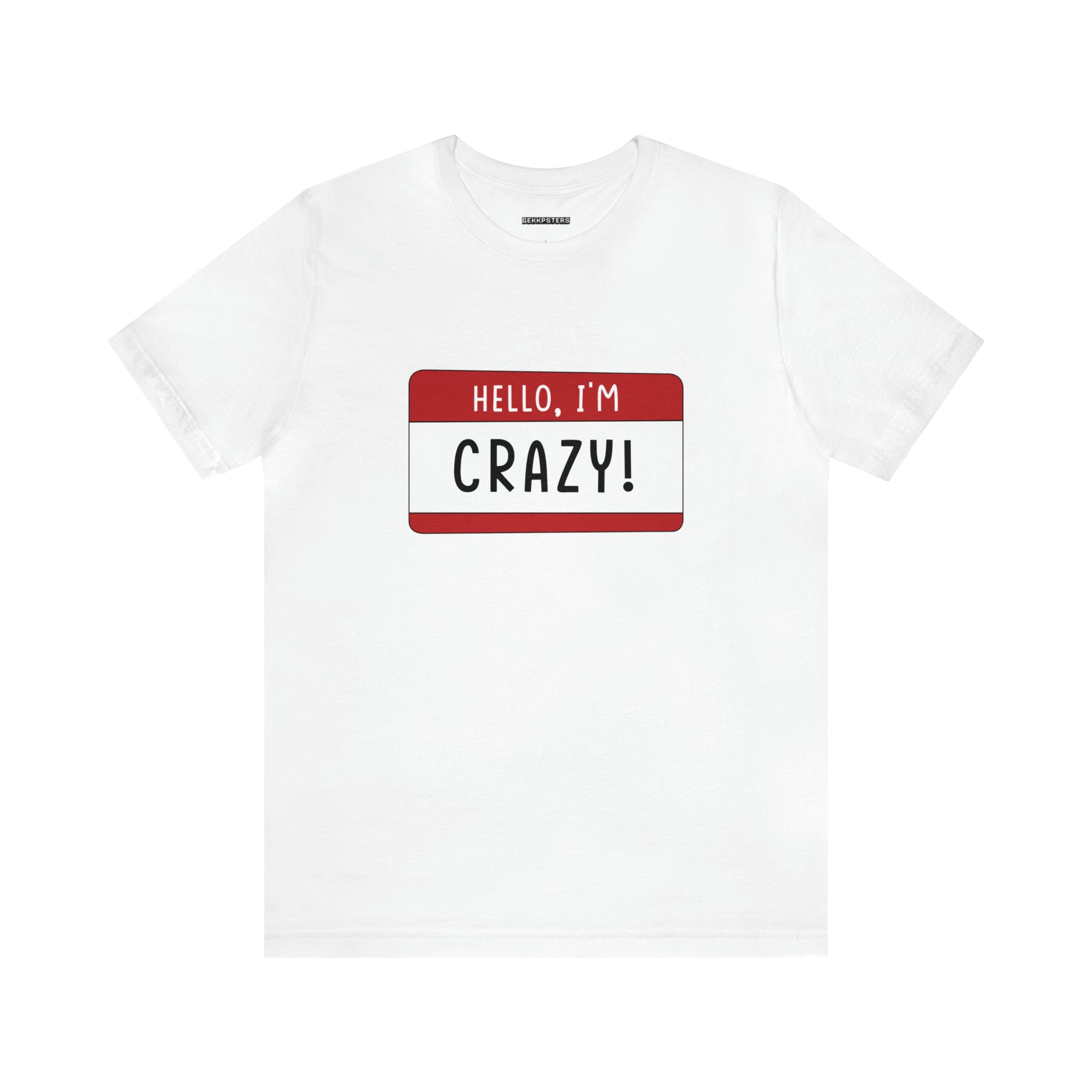 Hello, I'm CRAZY T-Shirt with a red name tag graphic saying "hello, i'm crazy!" styled in uppercase, centered on the chest area. This quirky t-shirt makes a bold statement with its unique design.