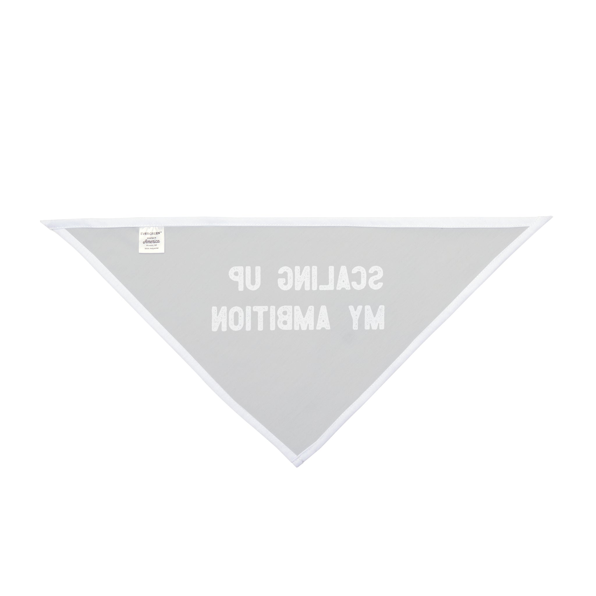 The "Scaling Up My Ambition - Pet Bandana" is a triangular accessory in gray, made from soft fabric, highlighting an eye-catching white trim and the bold "Scaling Up My Ambition" design in reverse text.