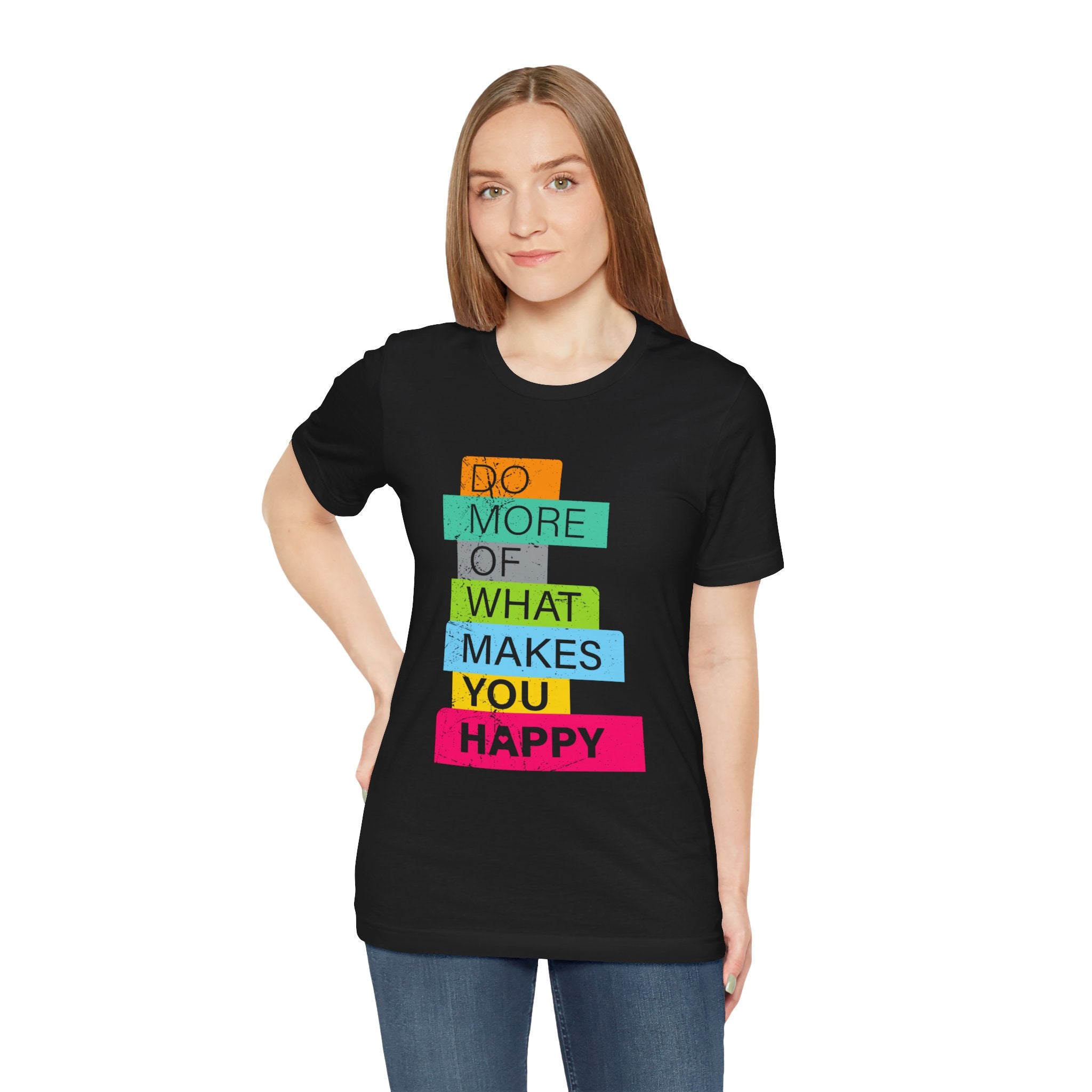 Do More of What Makes You Happy - T-Shirt