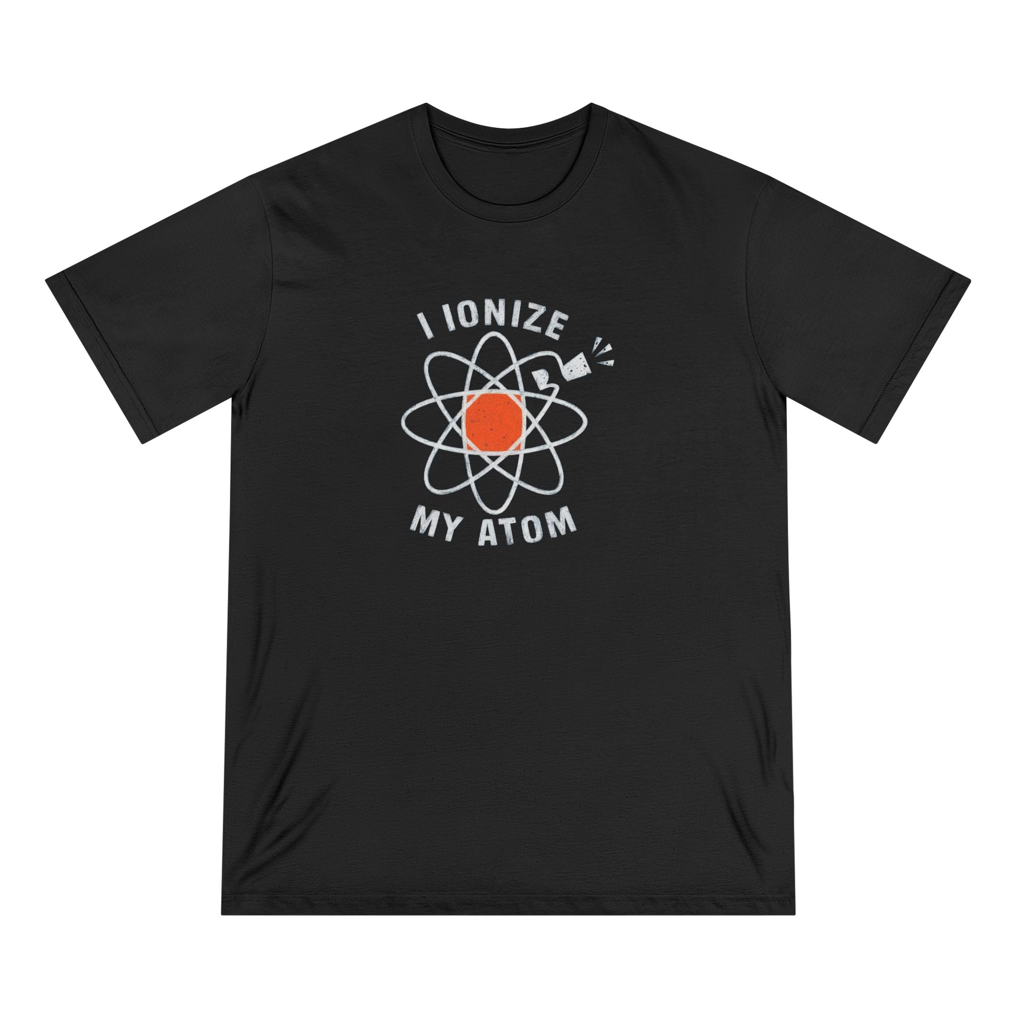 Ionize Off My Atom - Organic T-shirt