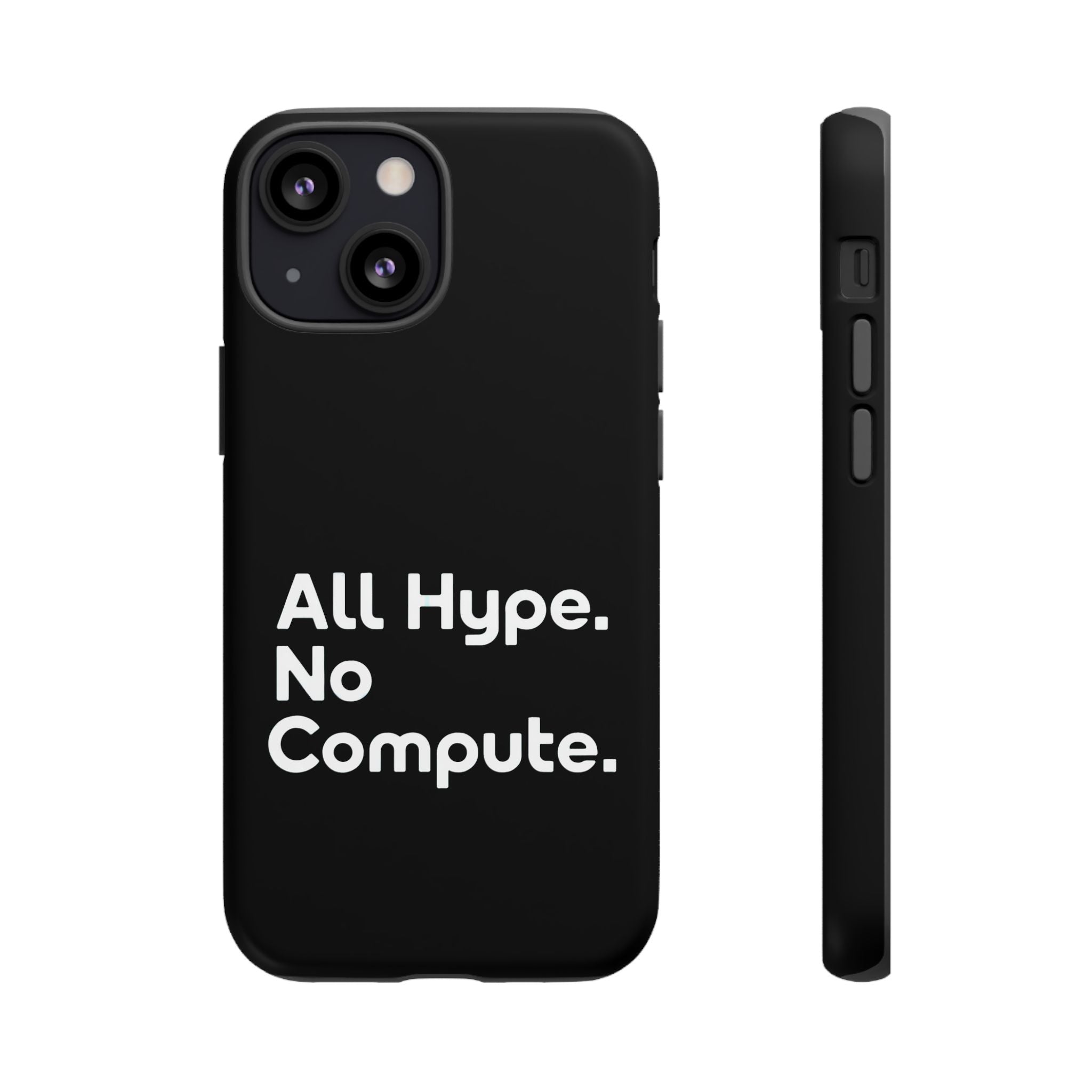 ALL HYPE NO COMPUTE- Impact-Resistant Phone Case