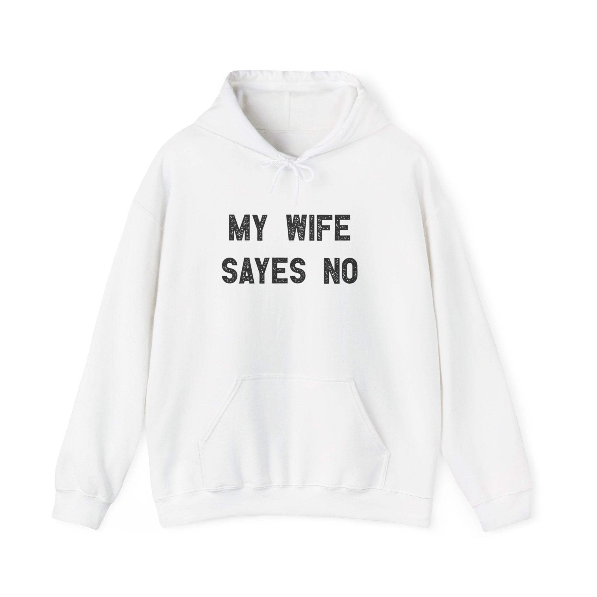 My Wife Says No - Hooded Sweatshirt