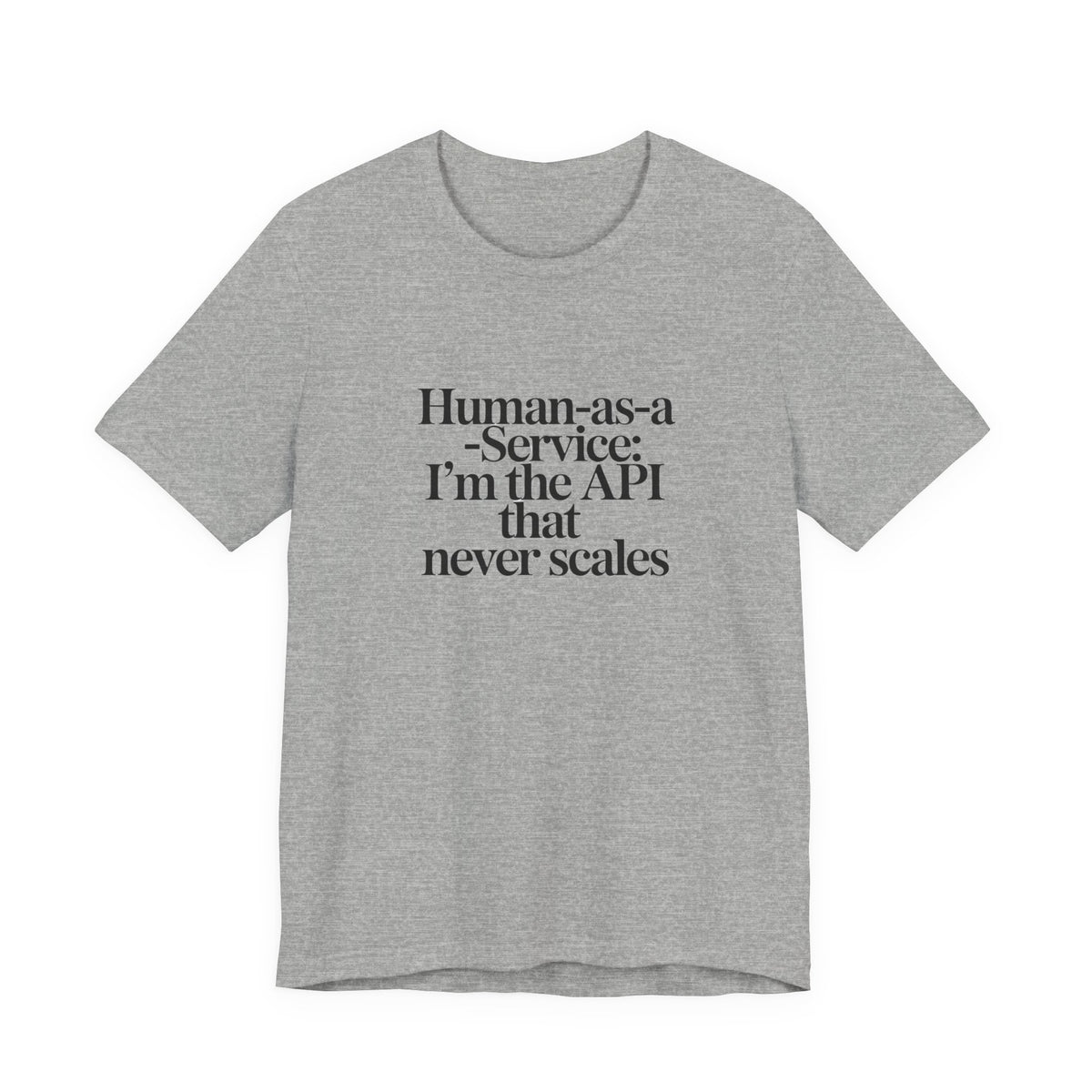 Human as a Service, The API That Never Scales T-Shirt