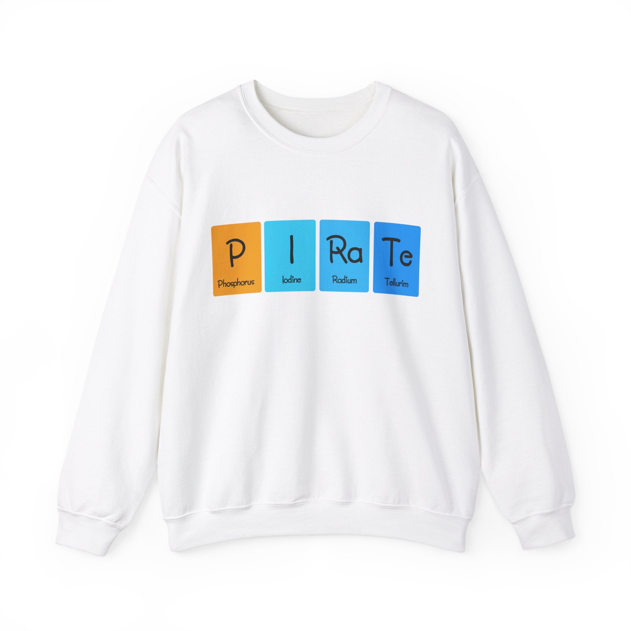 Cozy up in this white P-I-Ra-Te - Sweatshirt featuring "PIRATE" spelled out using periodic table elements—Phosphorus (P), Iodine (I), Radium (Ra), and Tellurium (Te). Perfect for the colder months, this unique design adds a scientific twist to your wardrobe.