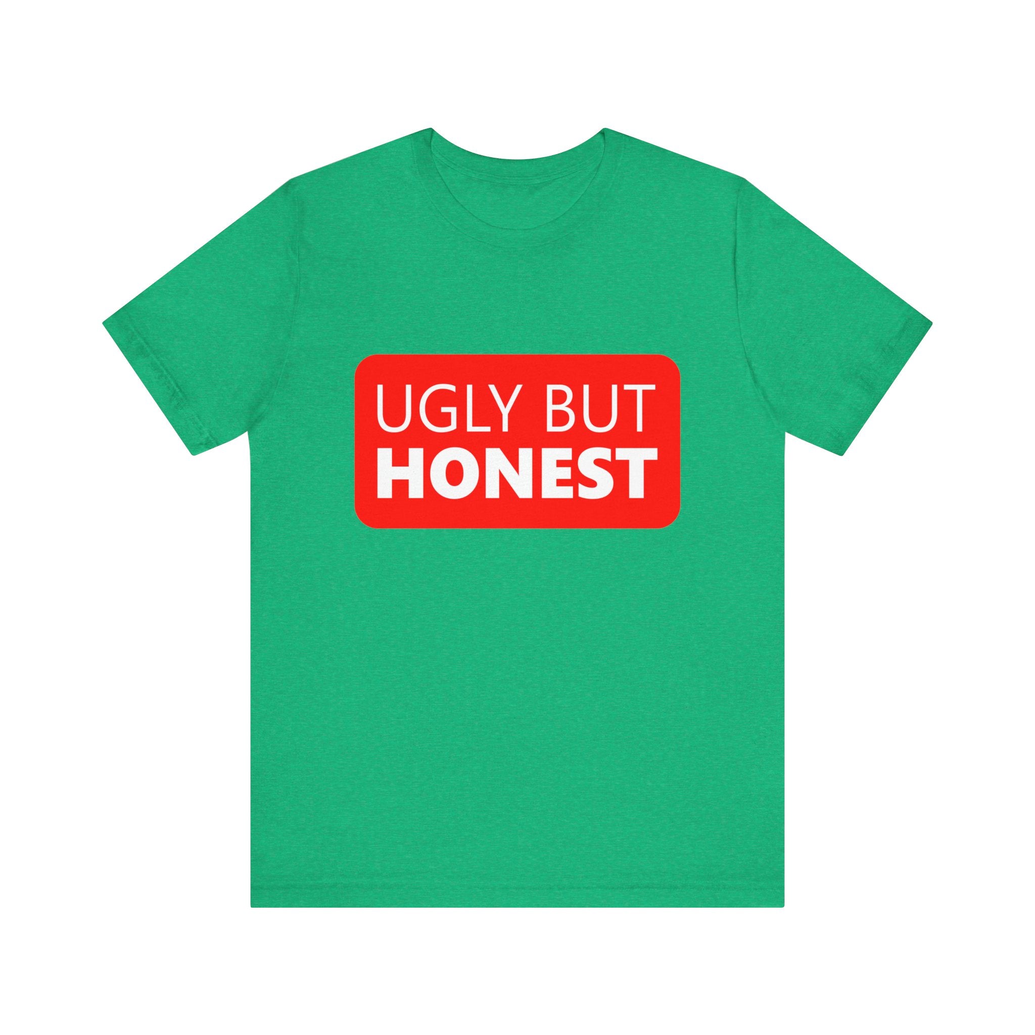 Ugly but Honest - T-Shirt