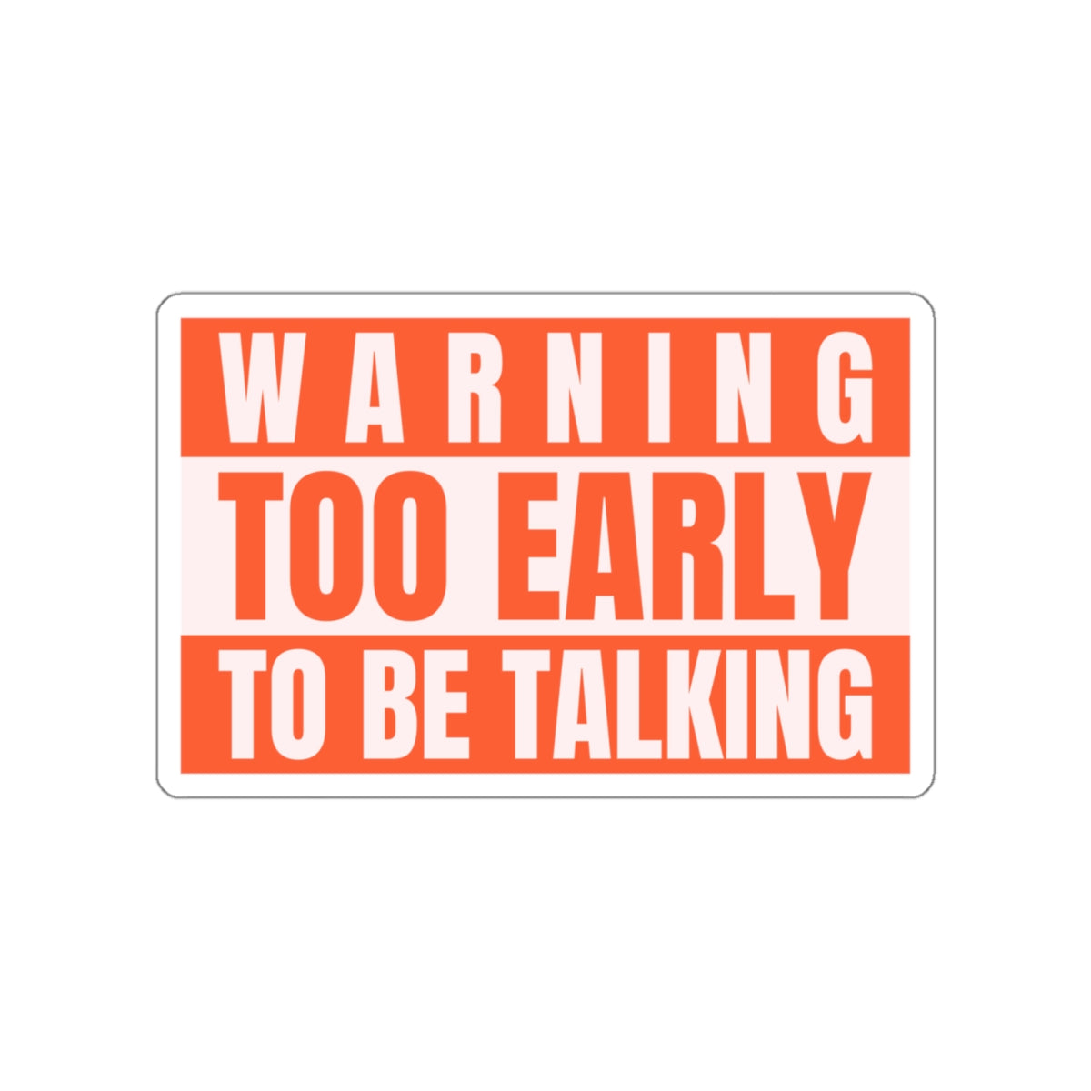 Too Early To Be Talking - Sticker