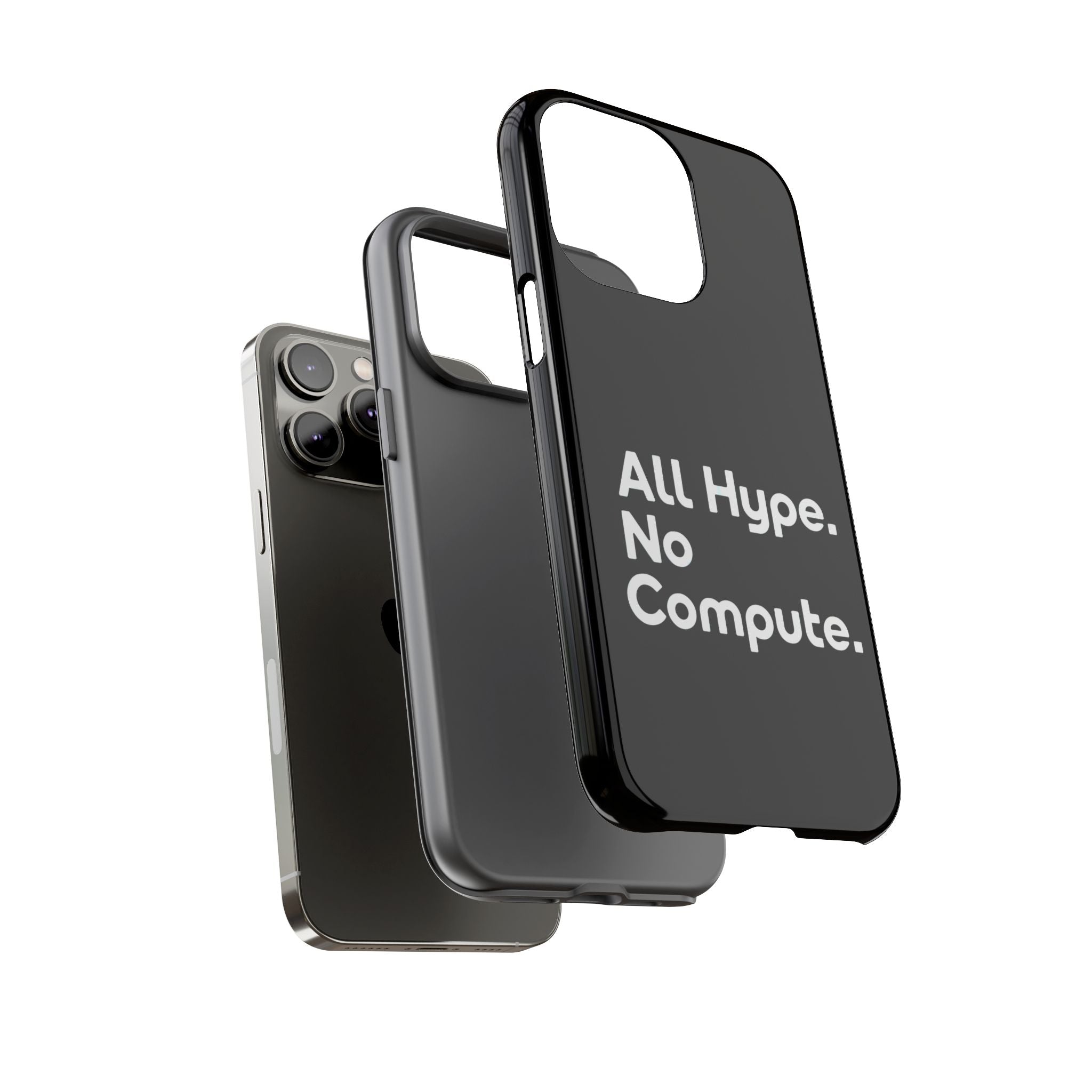 ALL HYPE NO COMPUTE- Impact-Resistant Phone Case