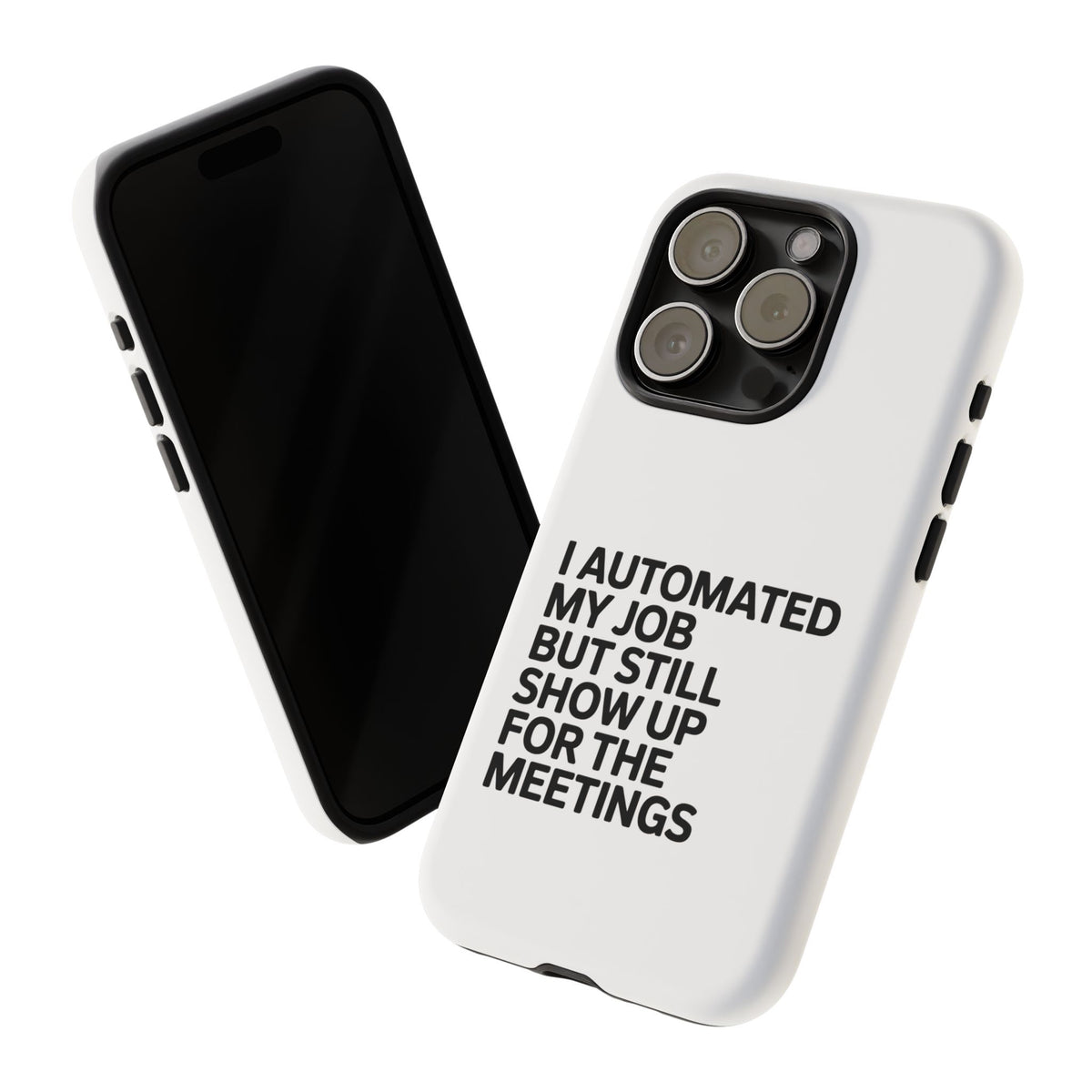 I Automated My Job But Still Show Up for the Meetings Phone Case