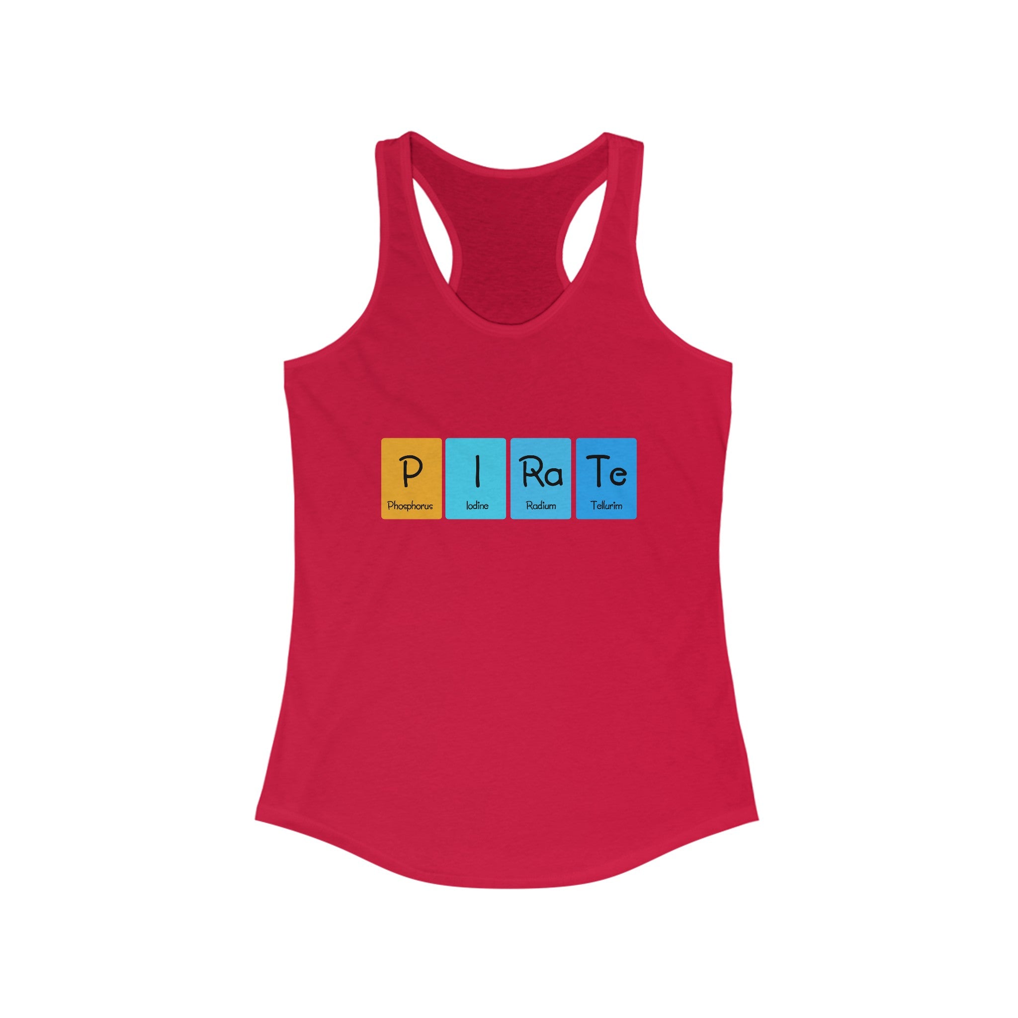 This P-I-Ra-Te - Women's Racerback Tank is perfect for an active lifestyle. It's a lightweight red top with "Pirate" spelled out in colored blocks, each featuring a different element: Phosphorus, Iodine, Radon, and Tellurium.