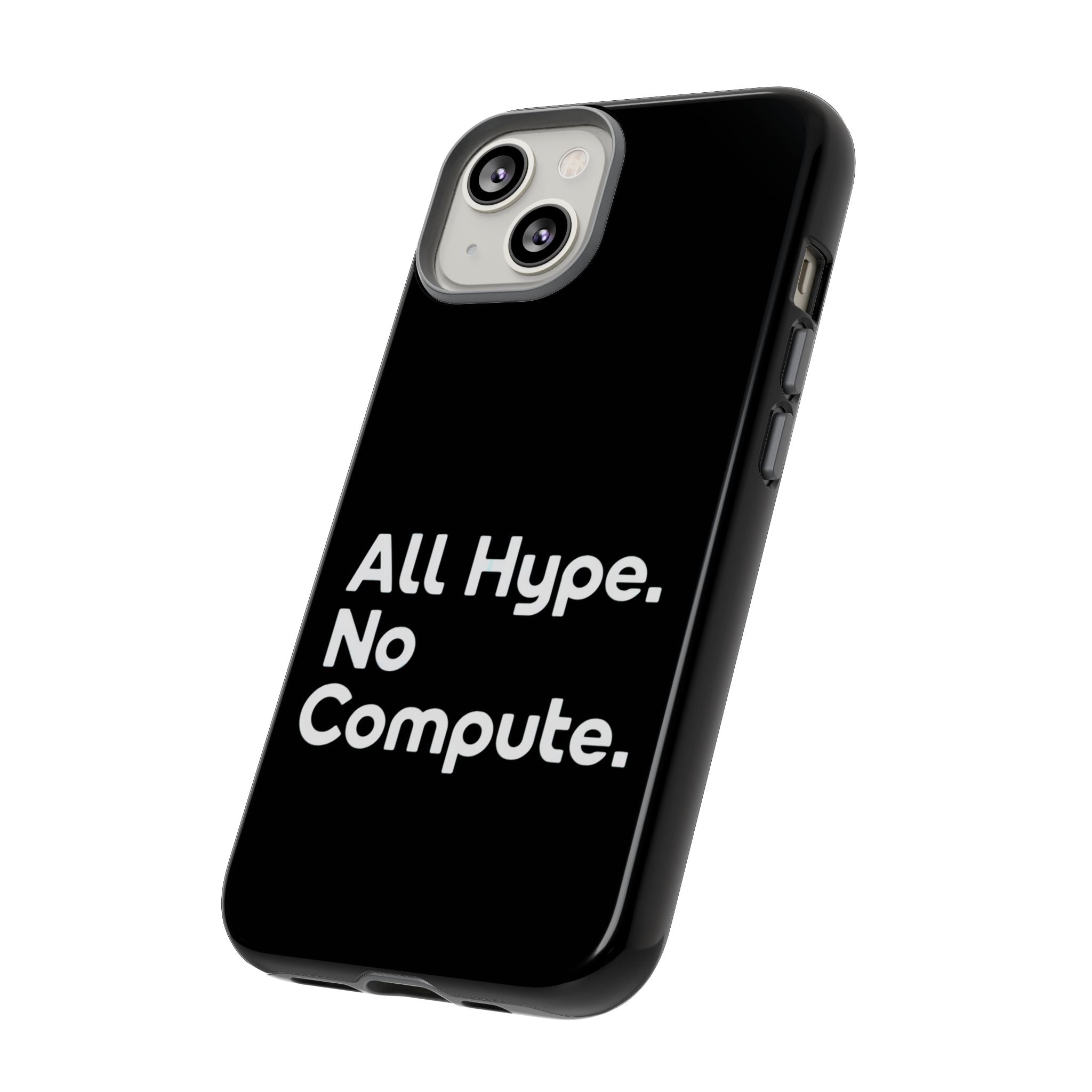 ALL HYPE NO COMPUTE- Impact-Resistant Phone Case