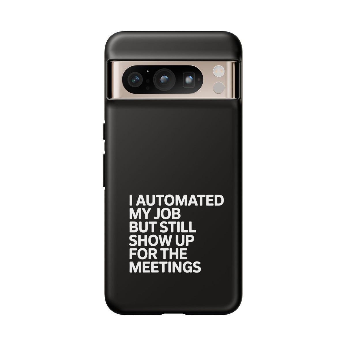 I Automated My Job But Still Show Up for the Meetings Phone Case