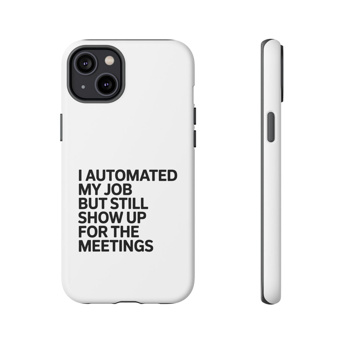 I Automated My Job But Still Show Up for the Meetings Phone Case