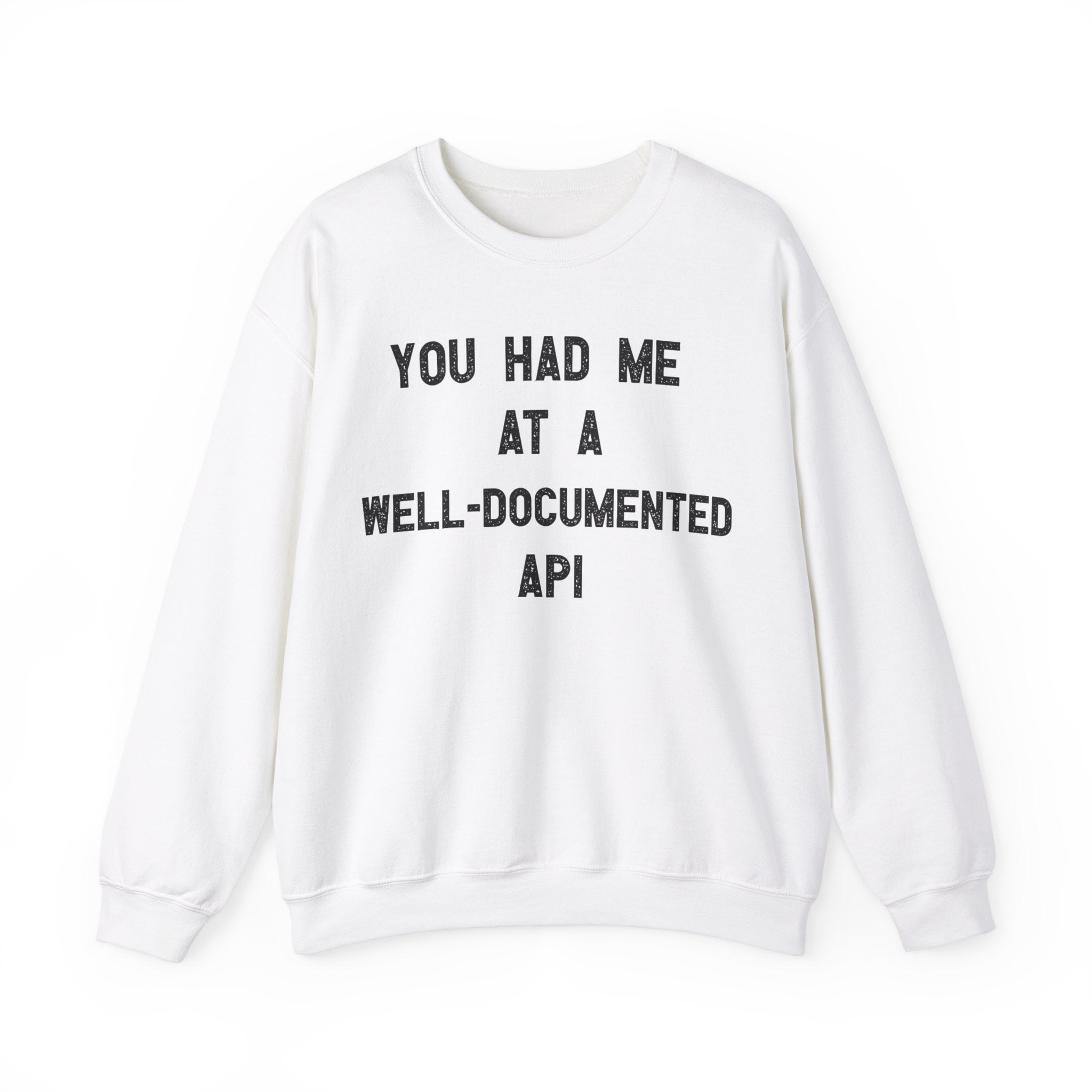 You Had Me At A Well-Documented API -  Sweatshirt