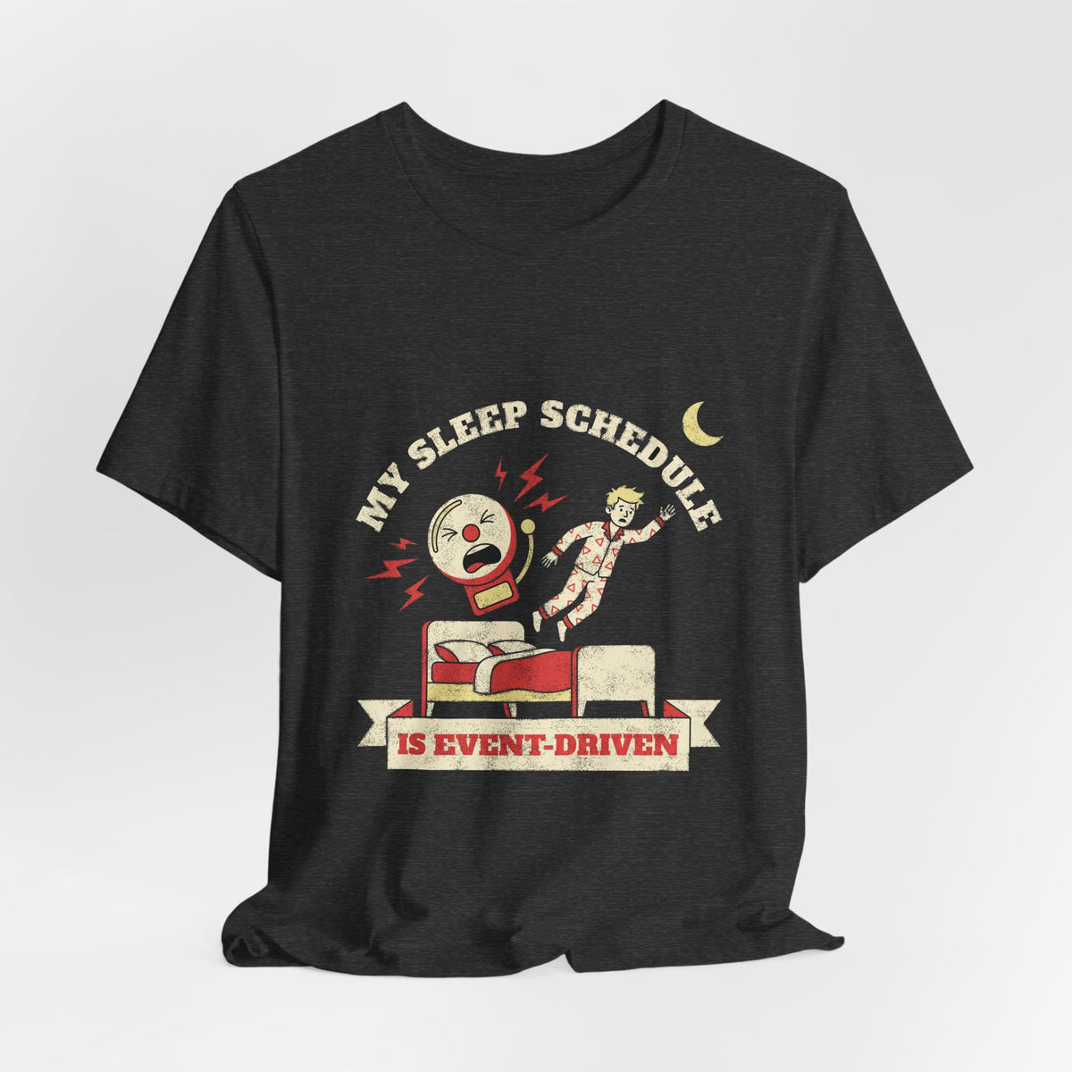 My Sleep Schedule Is Event-Driven T-Shirt