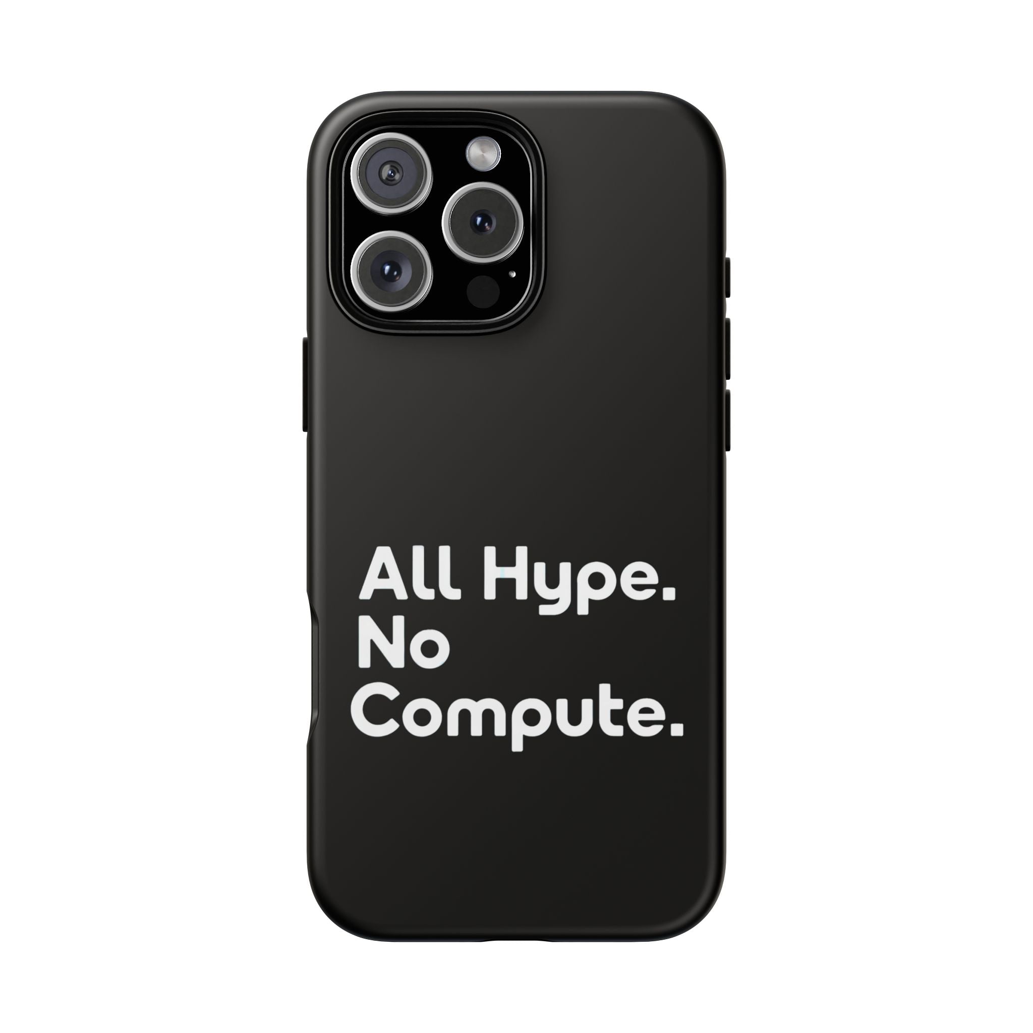 ALL HYPE NO COMPUTE- Impact-Resistant Phone Case