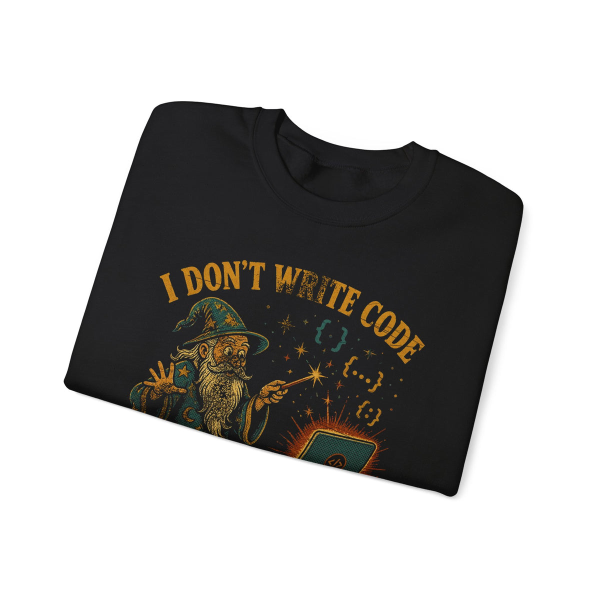 I Don't Write Code, I Cast Spells Sweatshirt