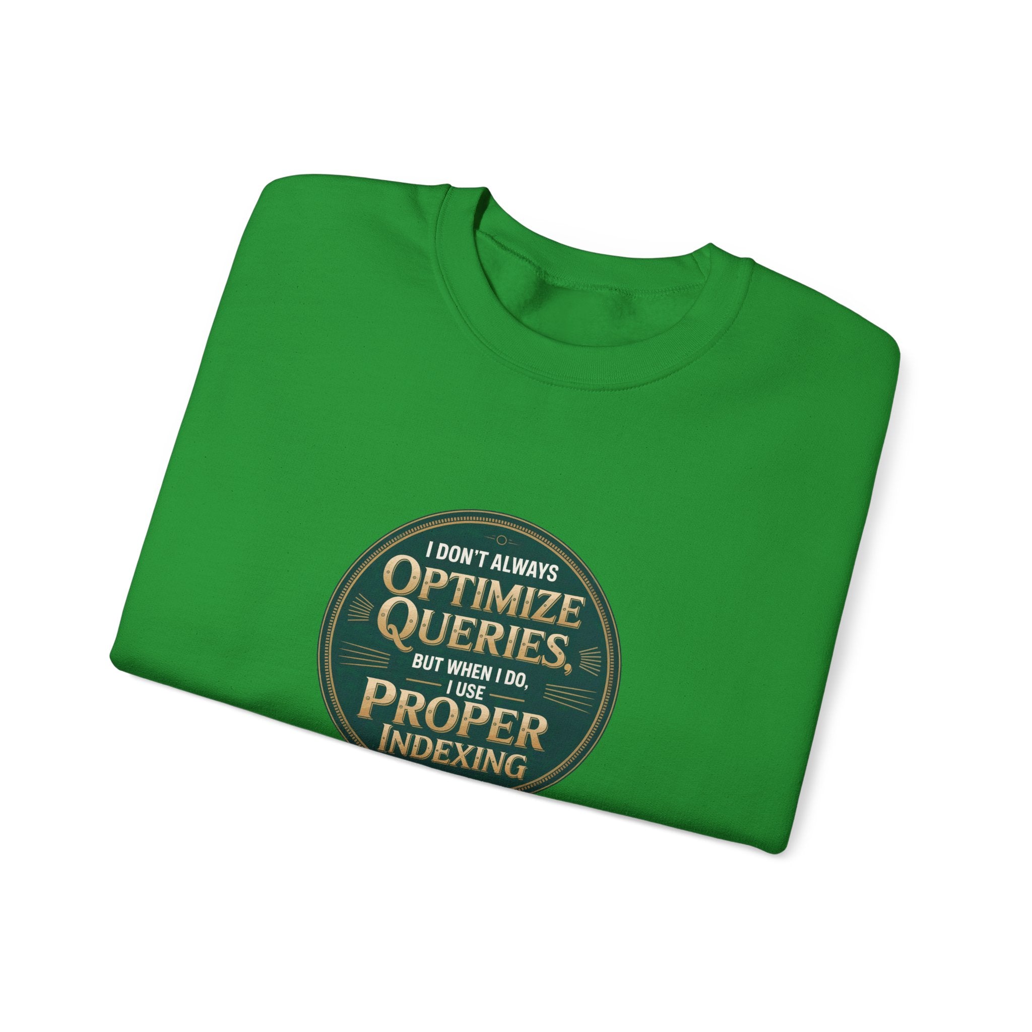 I Don't Always Optimize Queries - Sweatshirt