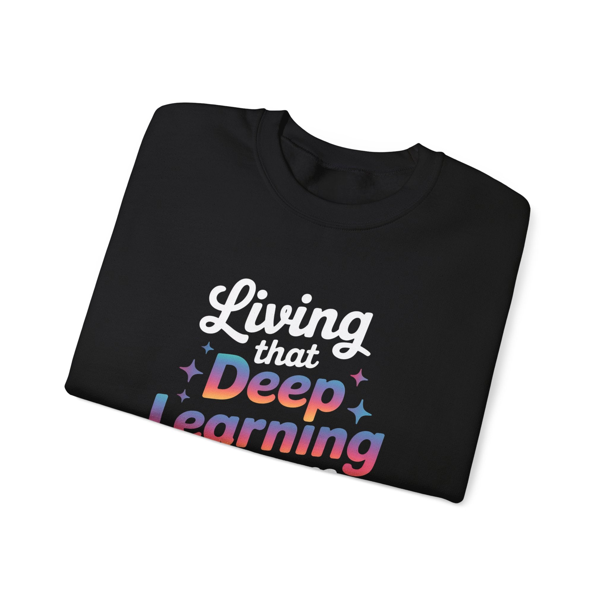 LIVING THAT DEEP LEARNING DREAM - Sweatshirt