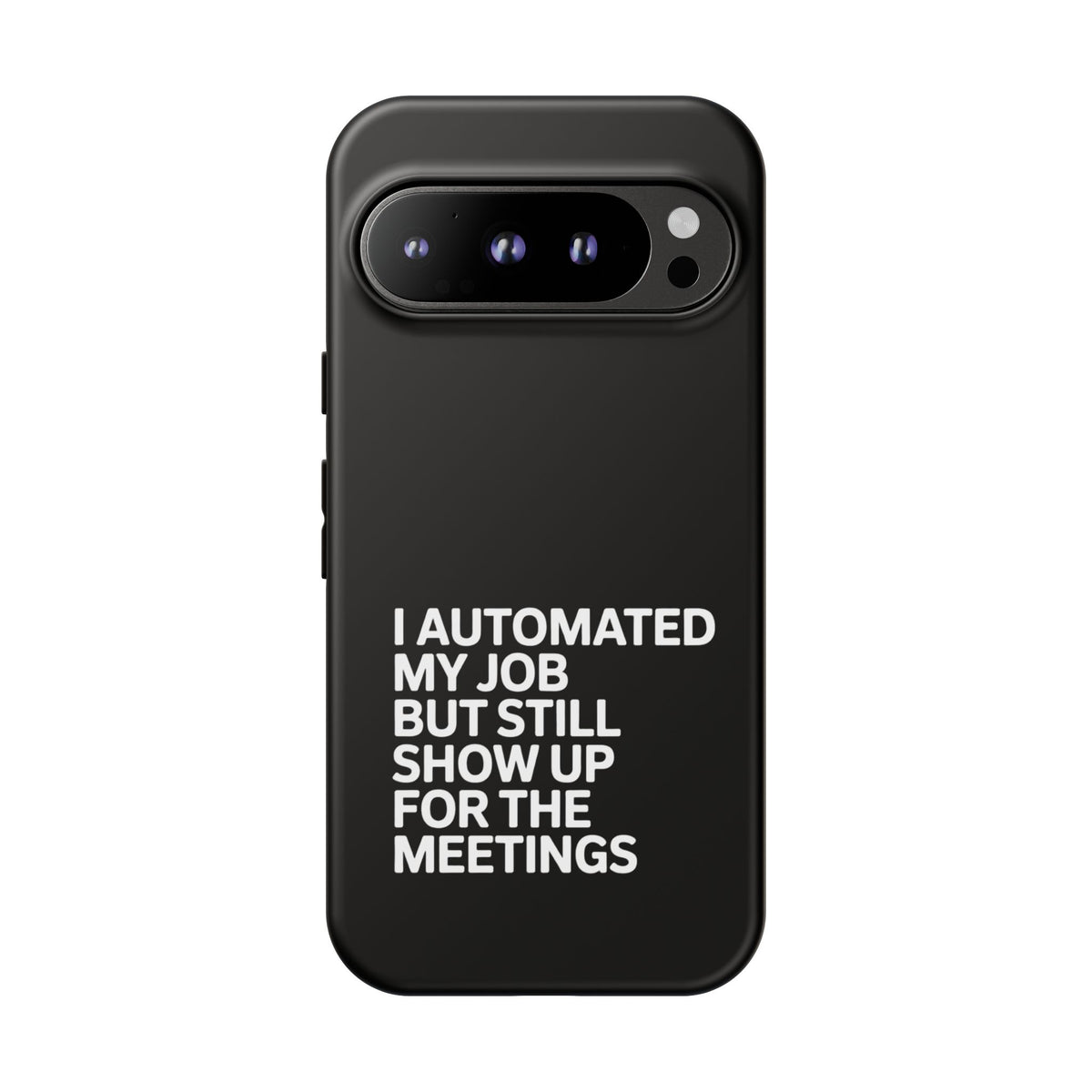 I Automated My Job But Still Show Up for the Meetings Phone Case