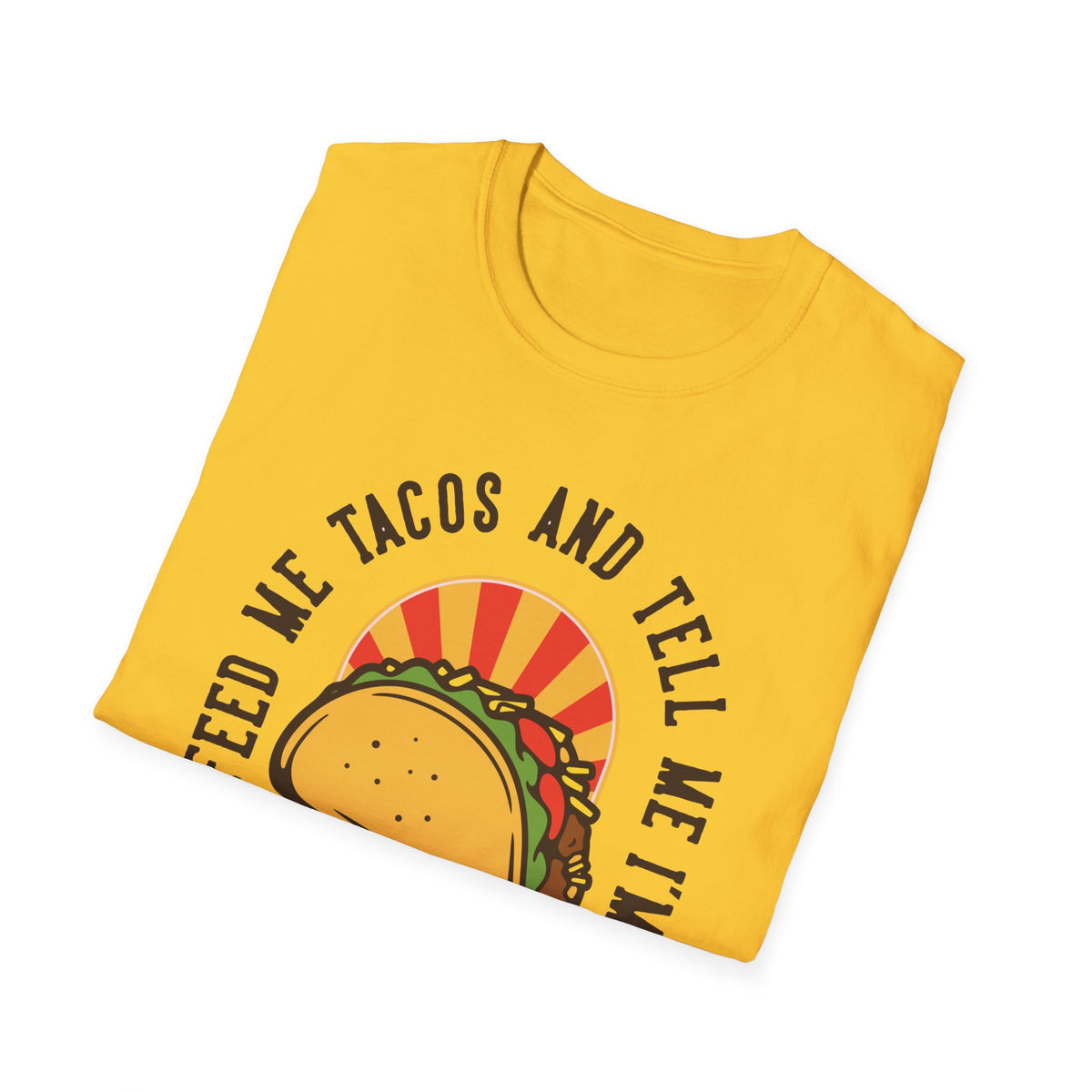 'Feed Me Tacos and Tell Me I'm Pretty' taco print folded on yellow t-shirt, funny foodie gift