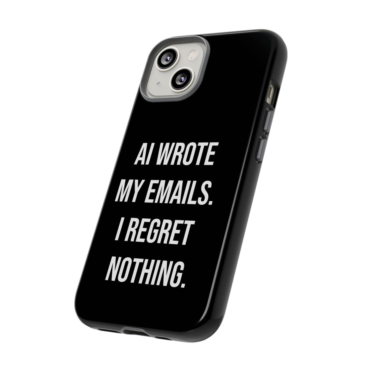 AI Wrote My Emails, I Regret Nothing Phone Case