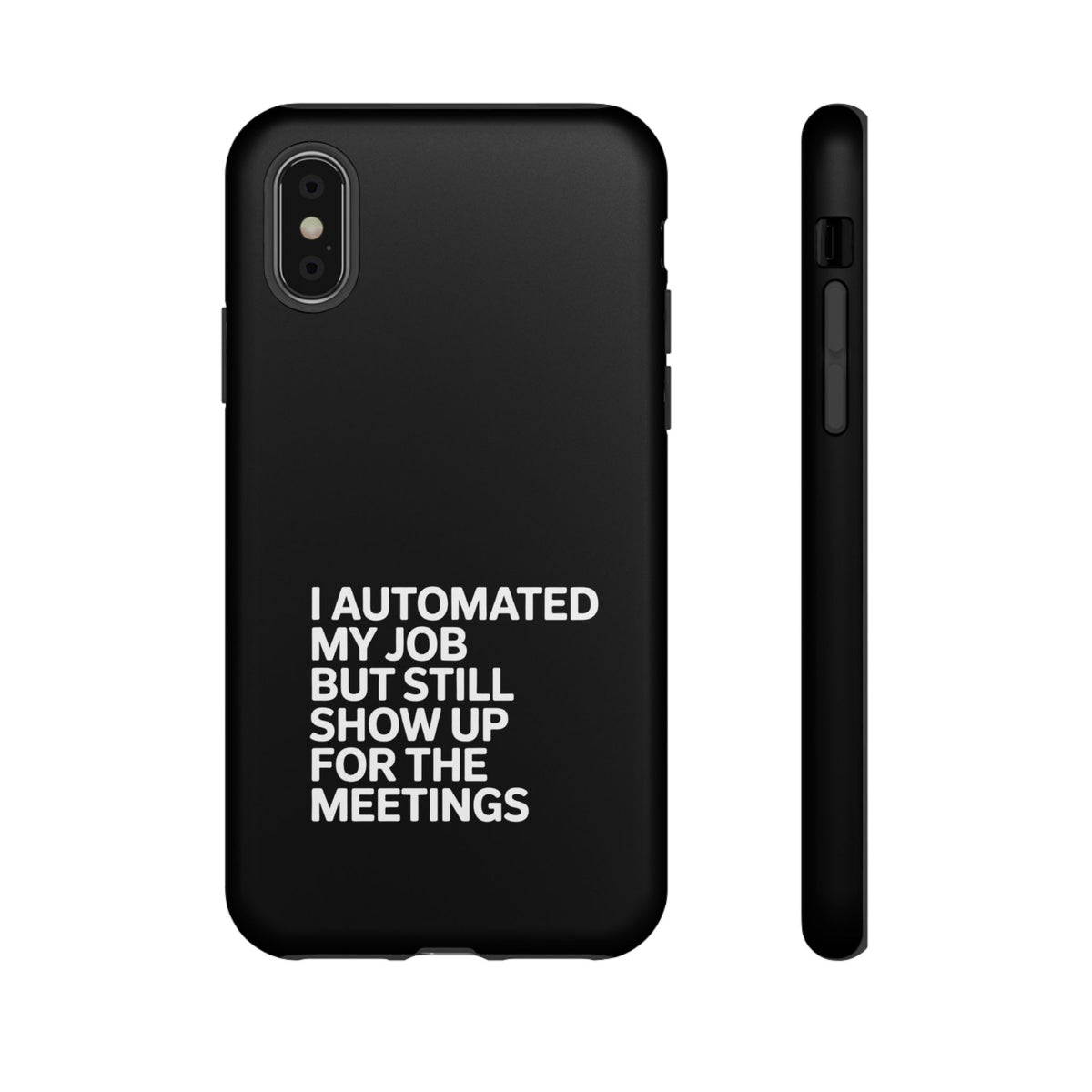 I Automated My Job But Still Show Up for the Meetings Phone Case