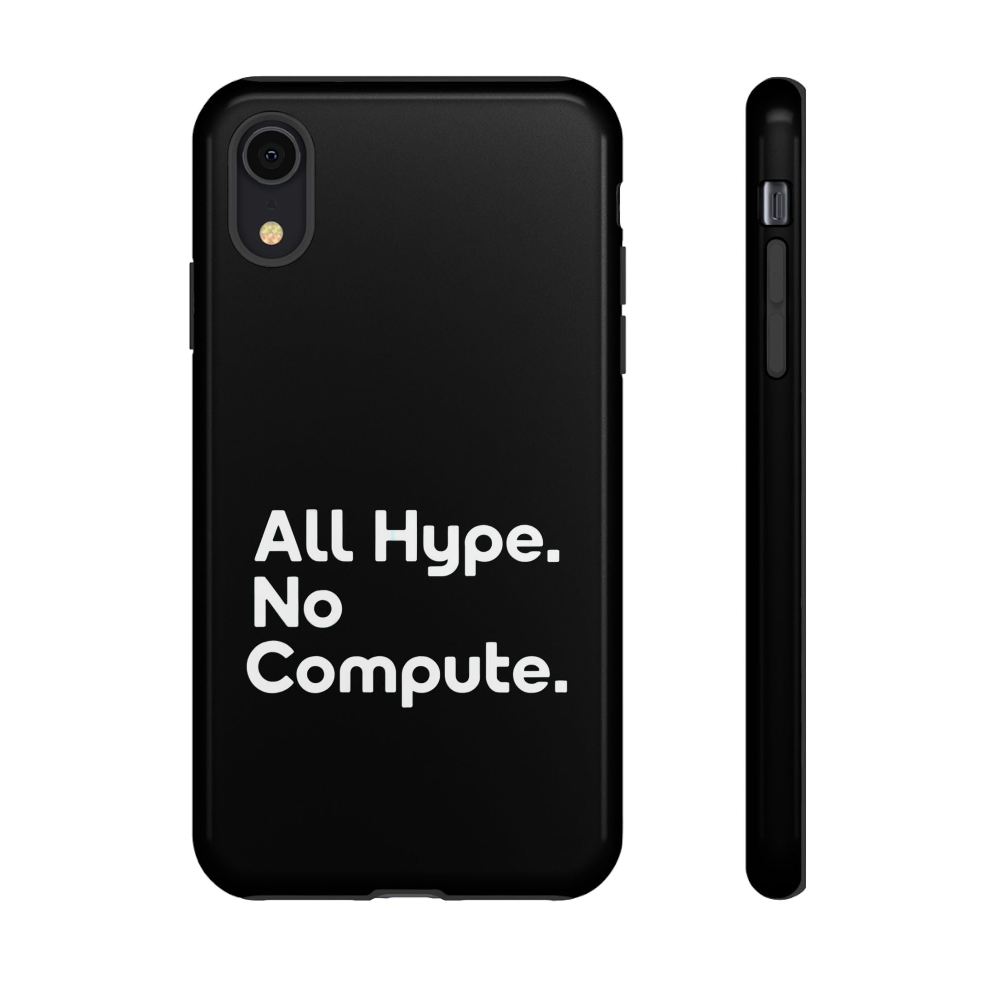 ALL HYPE NO COMPUTE- Impact-Resistant Phone Case