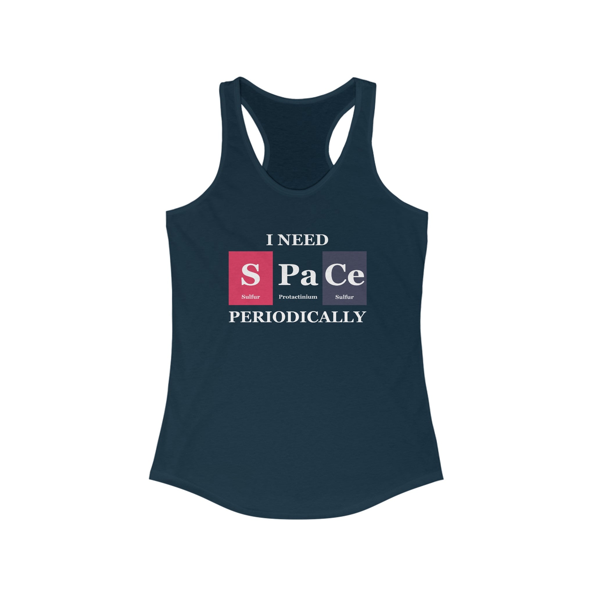 A dark blue S-Pa-Ce - Women's Racerback Tank with the text "I need space periodically" using symbols for sulfur (S), phosphorus (P), and cerium (Ce) from the periodic table of elements. This ultra-lightweight tank top showcases unique S-Pa-Ce designs perfect for any science enthusiast.