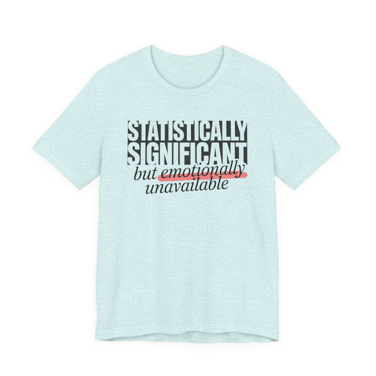'Statistically Significant but emotionally unavailable' ice blue heather tee flat lay, funny gift