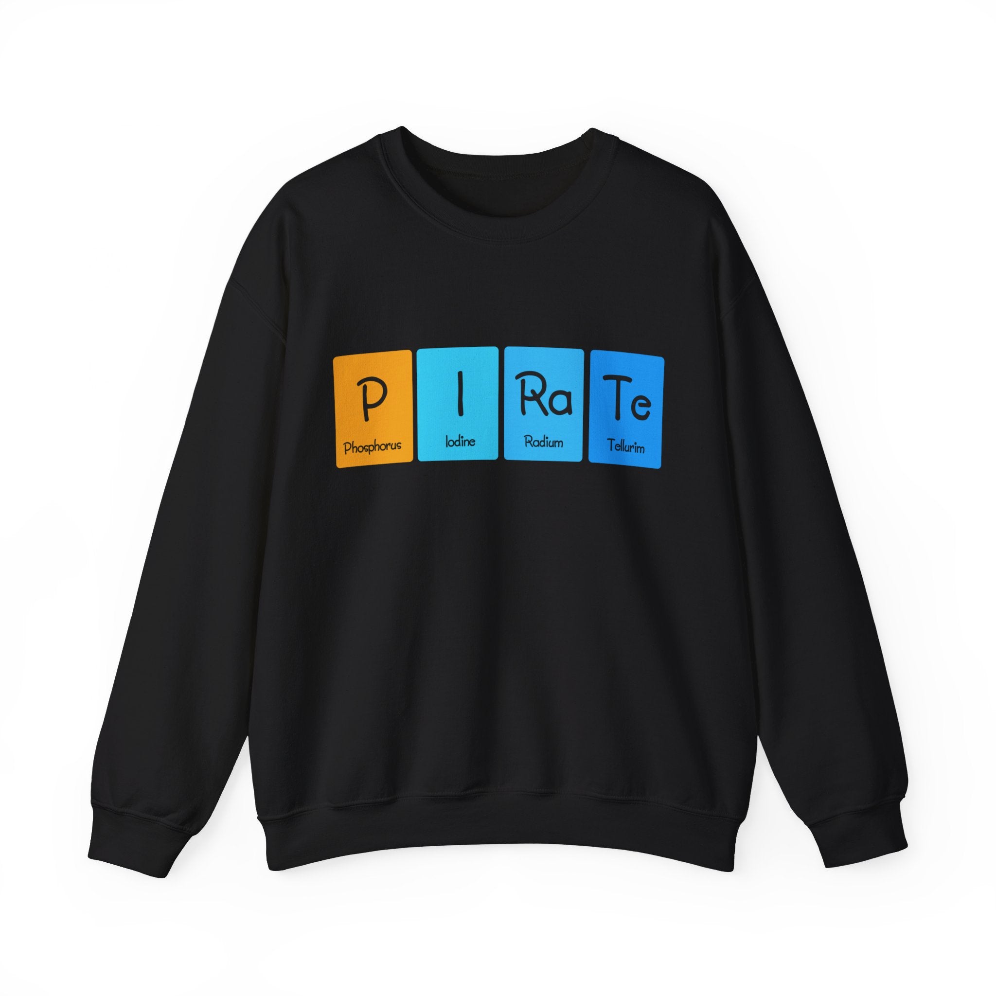 A P-I-Ra-Te - Sweatshirt with the word "PIRATE" spelled out using chemical element symbols: Phosphorus (P), Iodine (I), Radium (Ra), and Tellurium (Te). The cozy design is perfect for colder months.