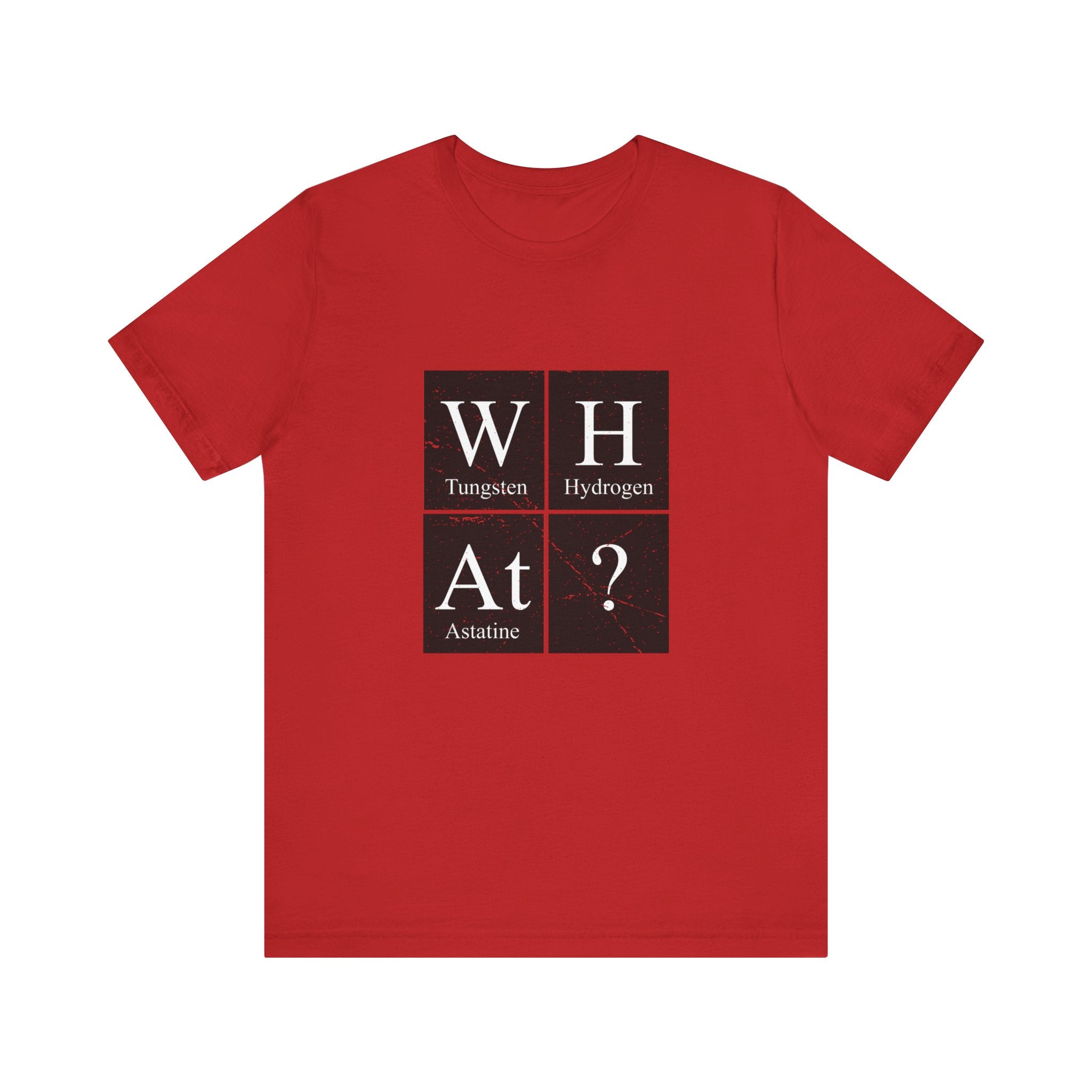 Red unisex jersey tee with a design featuring the periodic table elements for tungsten, hydrogen, and astatine arranged to spell "W-H-At-?" with a question mark.