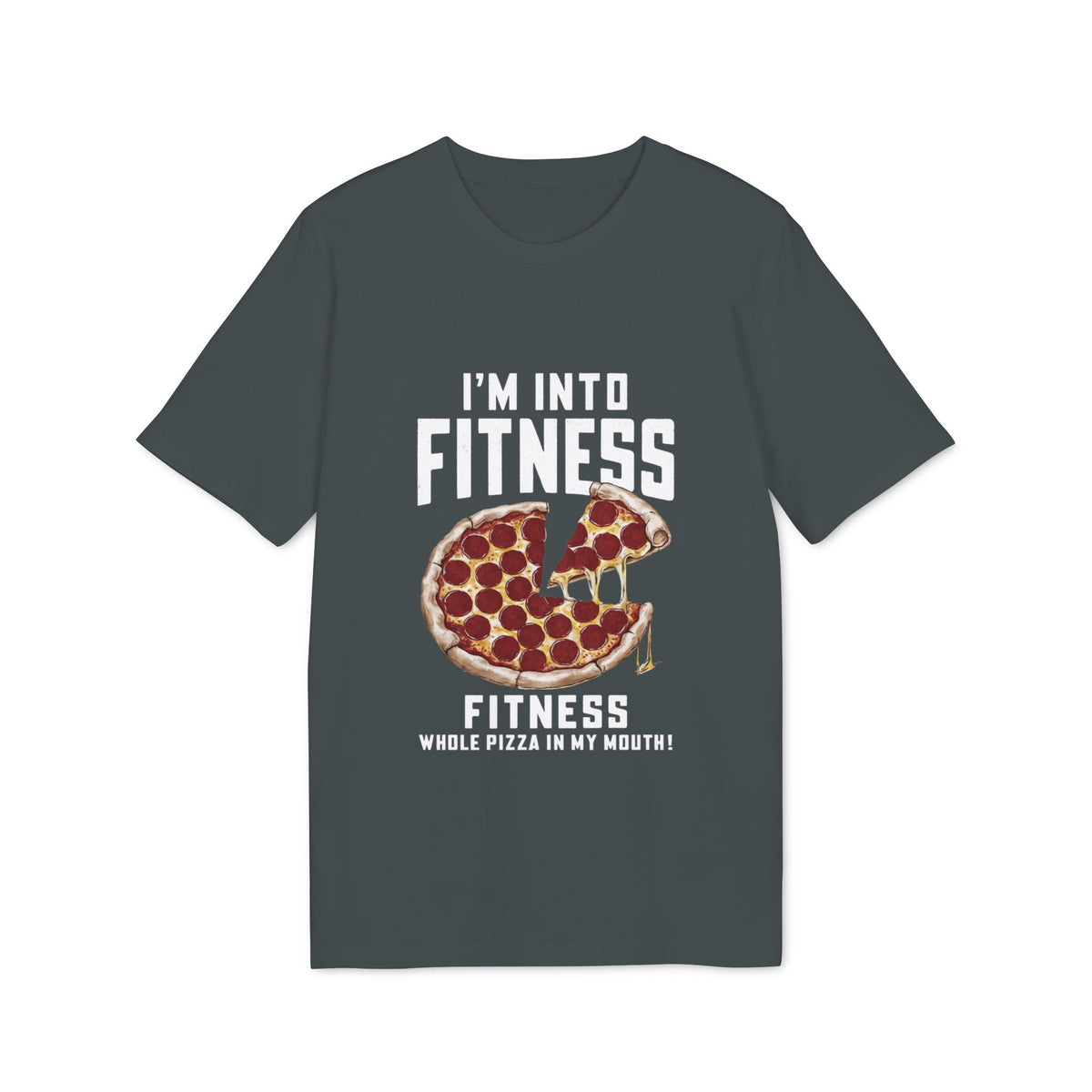 I'm Into Fitness, Whole Pizza in My Mouth Organic Tee