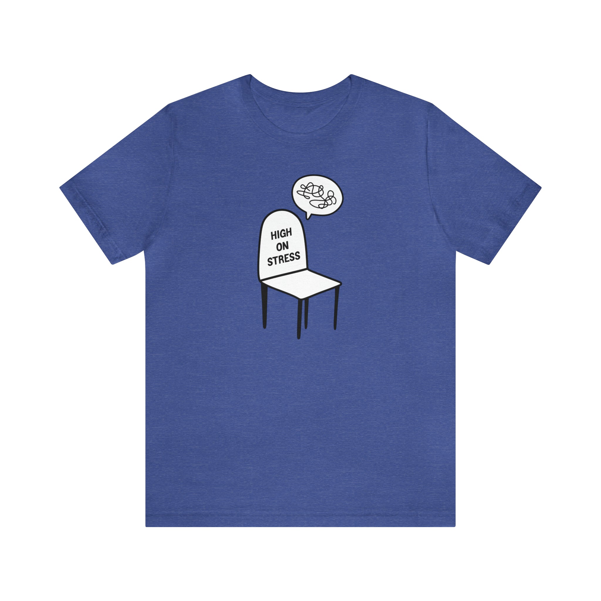 A cool as a cucumber High on Stress T-Shirt with an image of a chair and a speech bubble made of comfy cotton classic fabric.