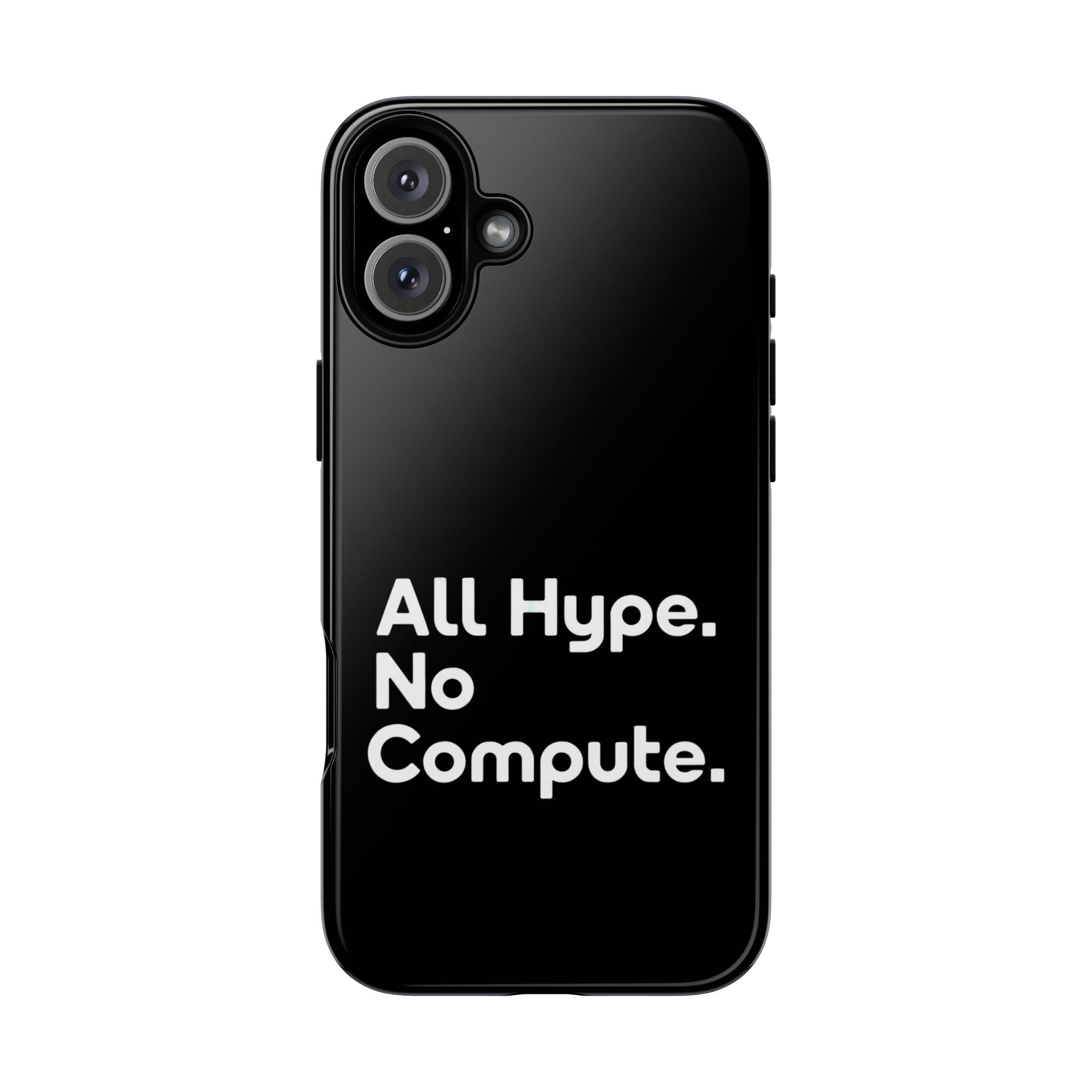 ALL HYPE NO COMPUTE- Impact-Resistant Phone Case