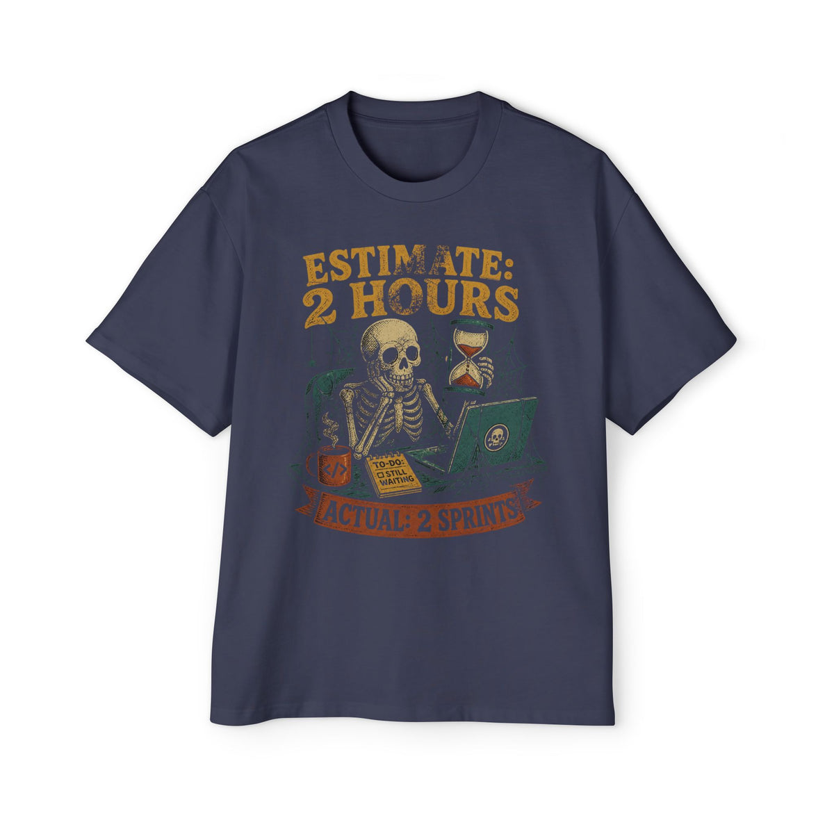 Estimate 2 Hours, Actual 2 Sprints Oversized Tee