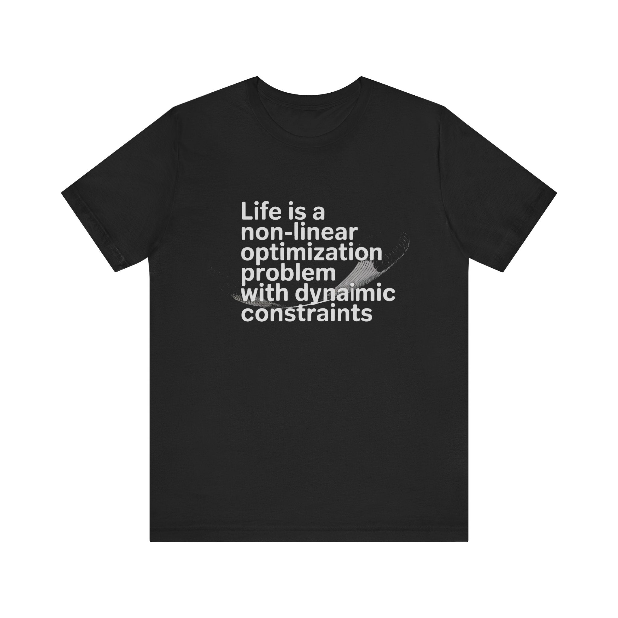 Life is a non linear optimization problem -T Shirt