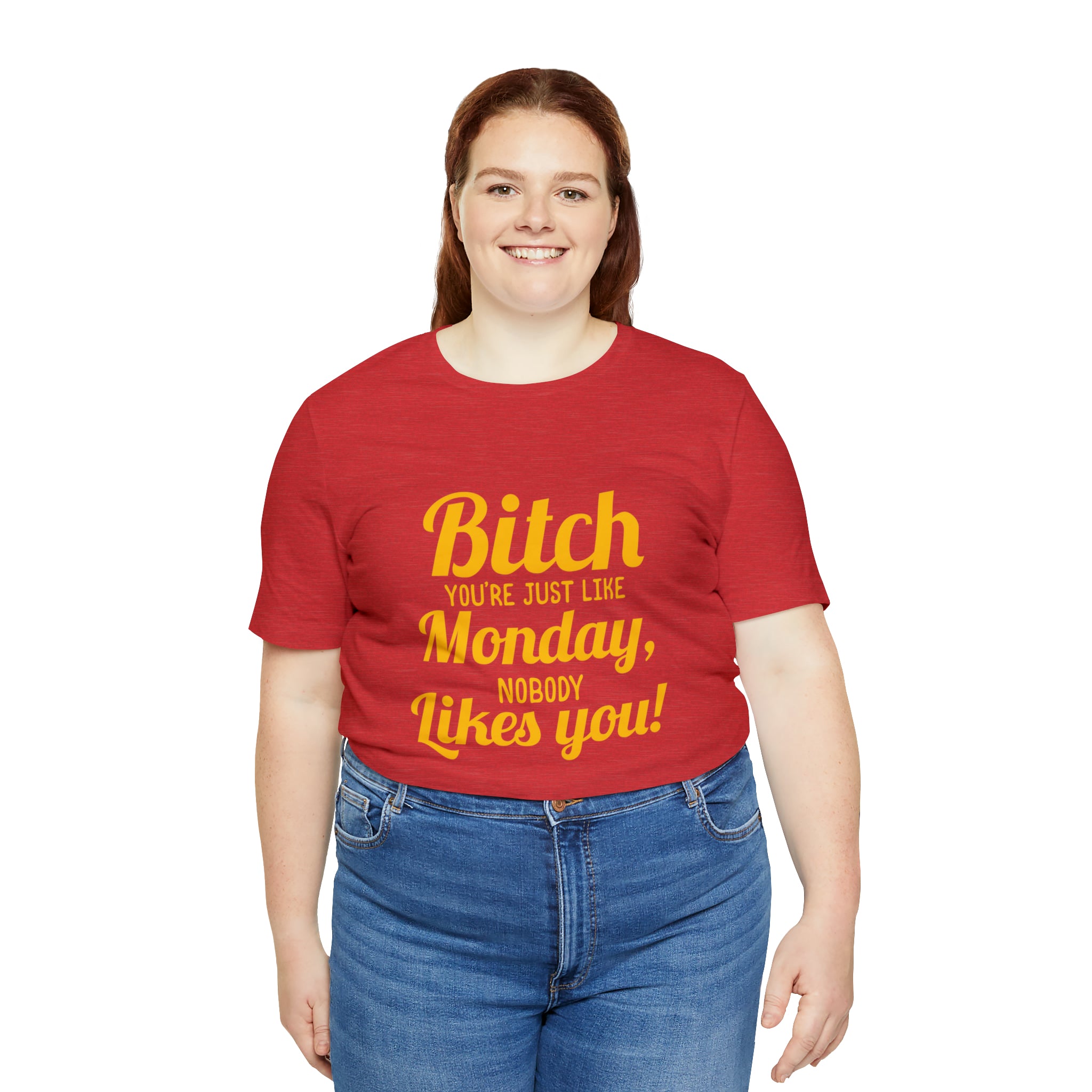 Bitch you are just like Monday nobody likes you T-Shirt