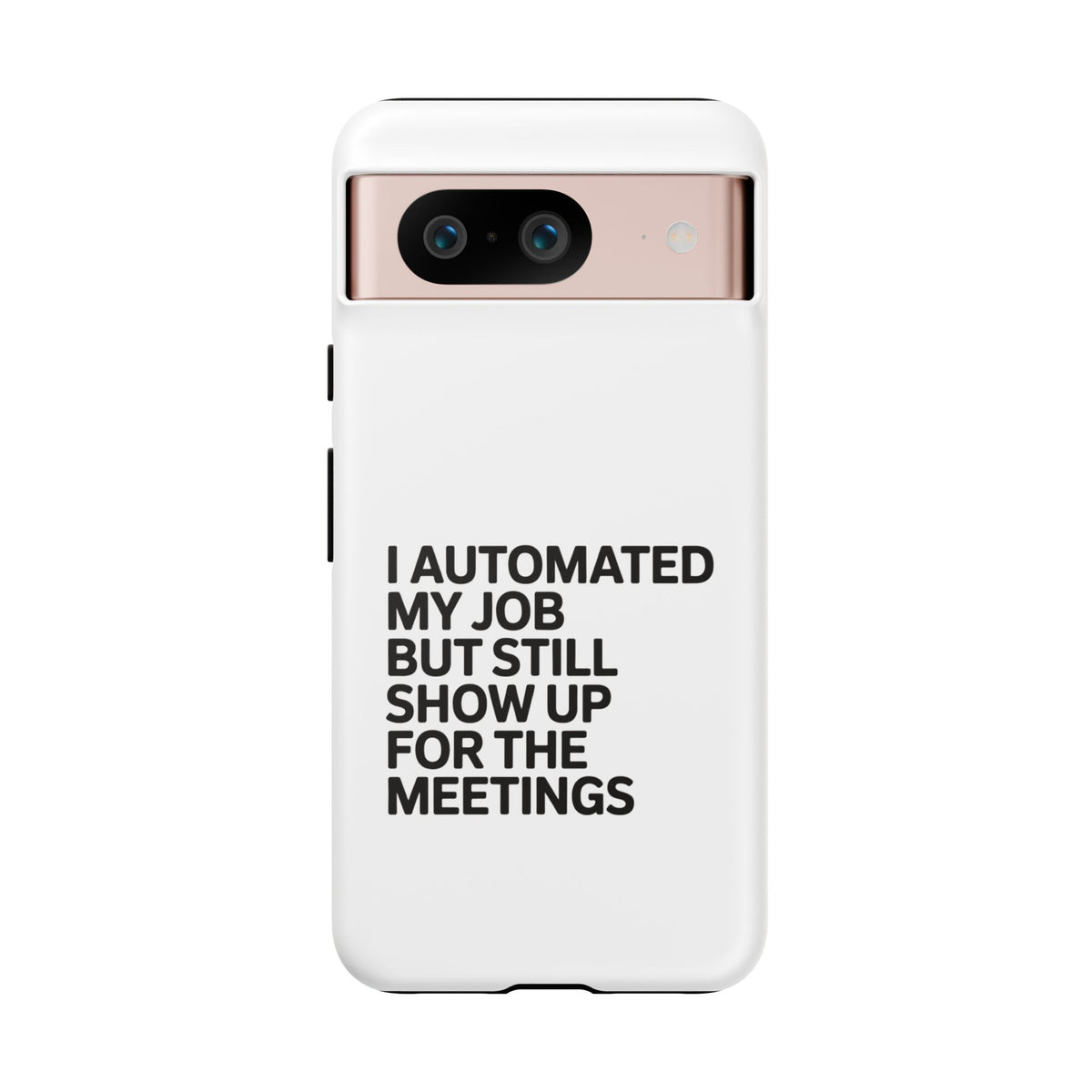I Automated My Job But Still Show Up for the Meetings Phone Case