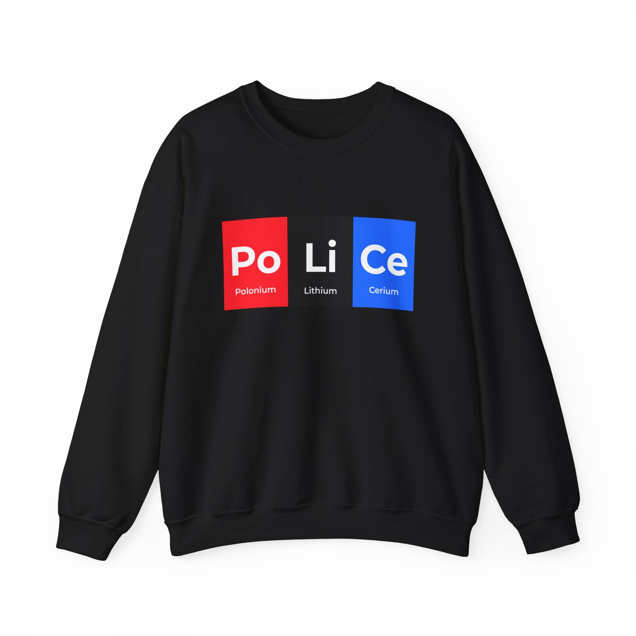 Po-Li-Ce - Sweatshirt featuring a cozy Po-Li-Ce design with the elements Polonium (Po), Lithium (Li), and Cerium (Ce) arranged to spell "Police" in red, white, and blue blocks, combining comfort and style effortlessly.