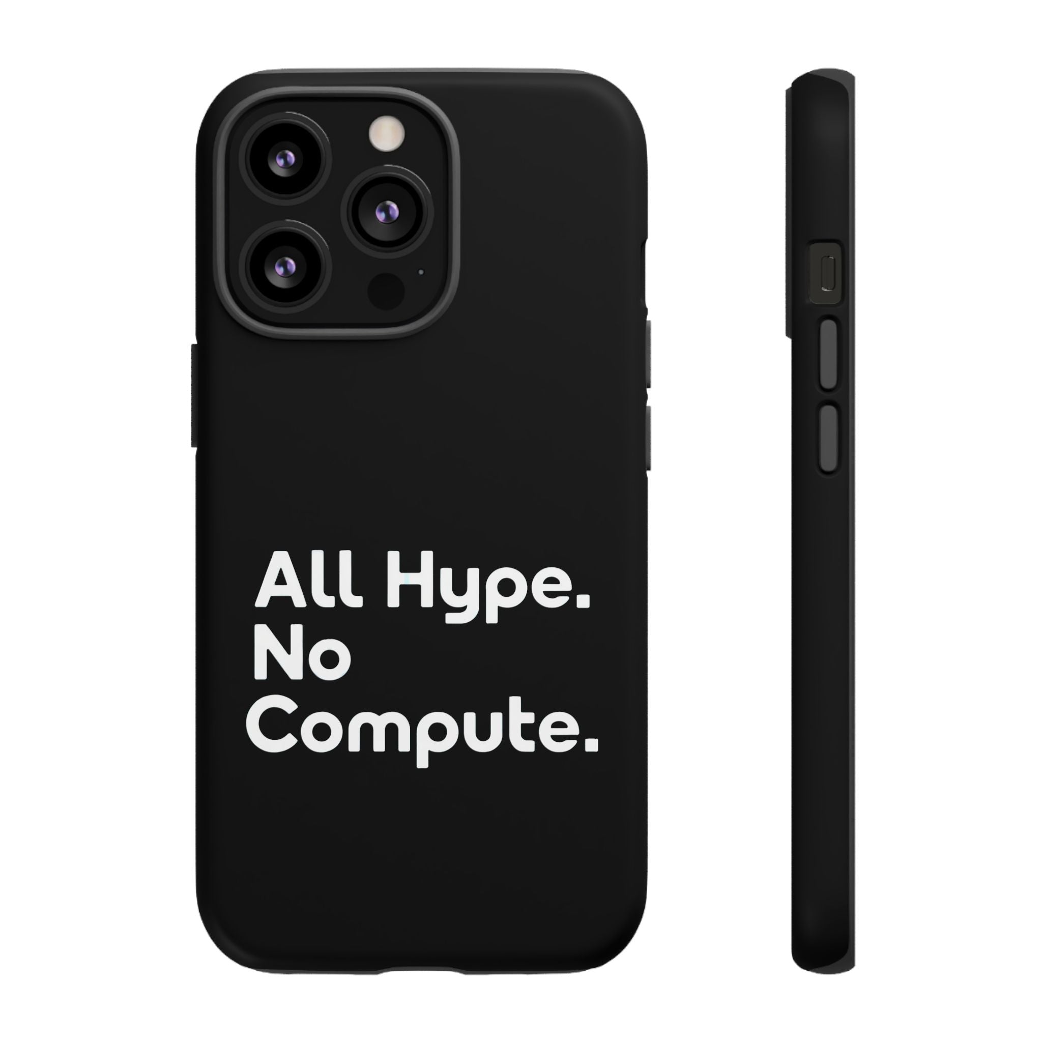 ALL HYPE NO COMPUTE- Impact-Resistant Phone Case