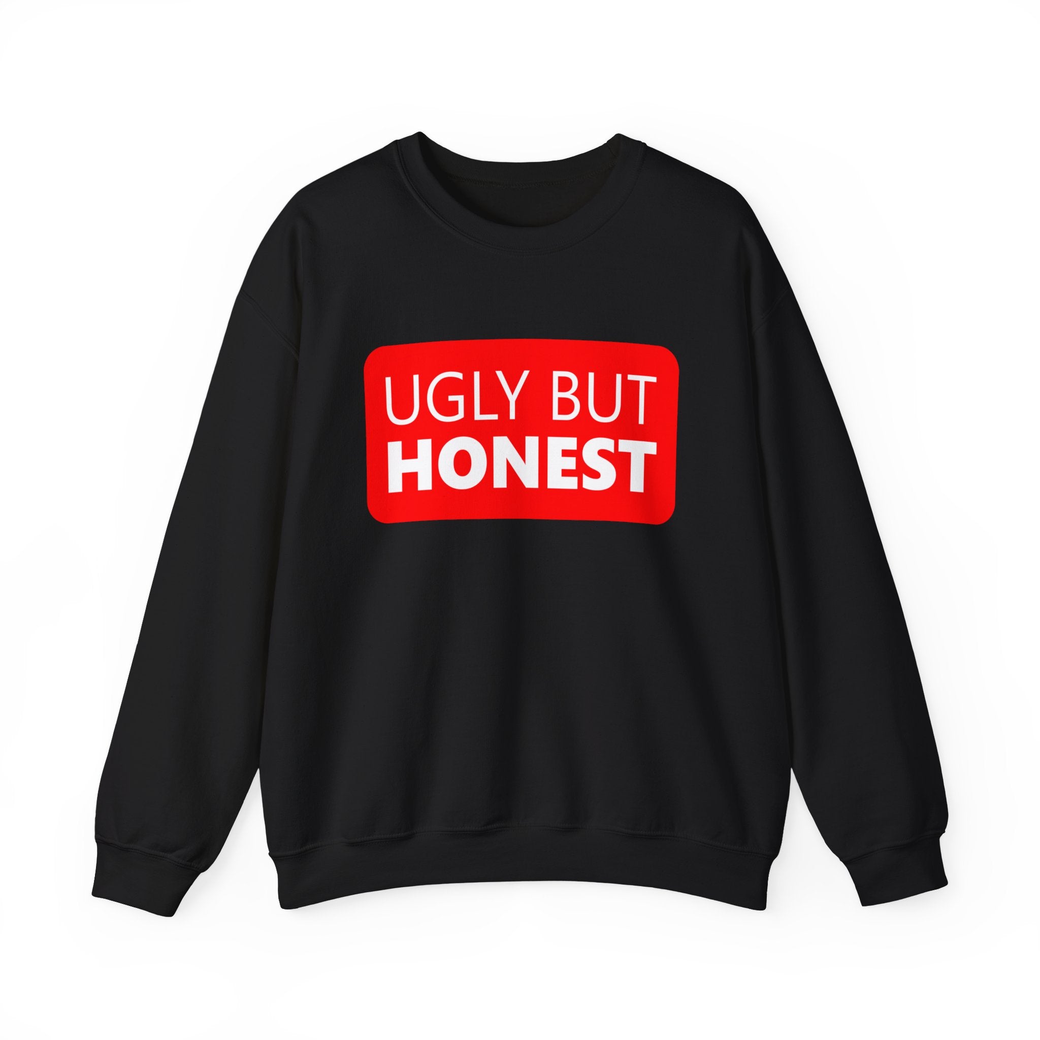 Ugly but Honest -  Sweatshirt