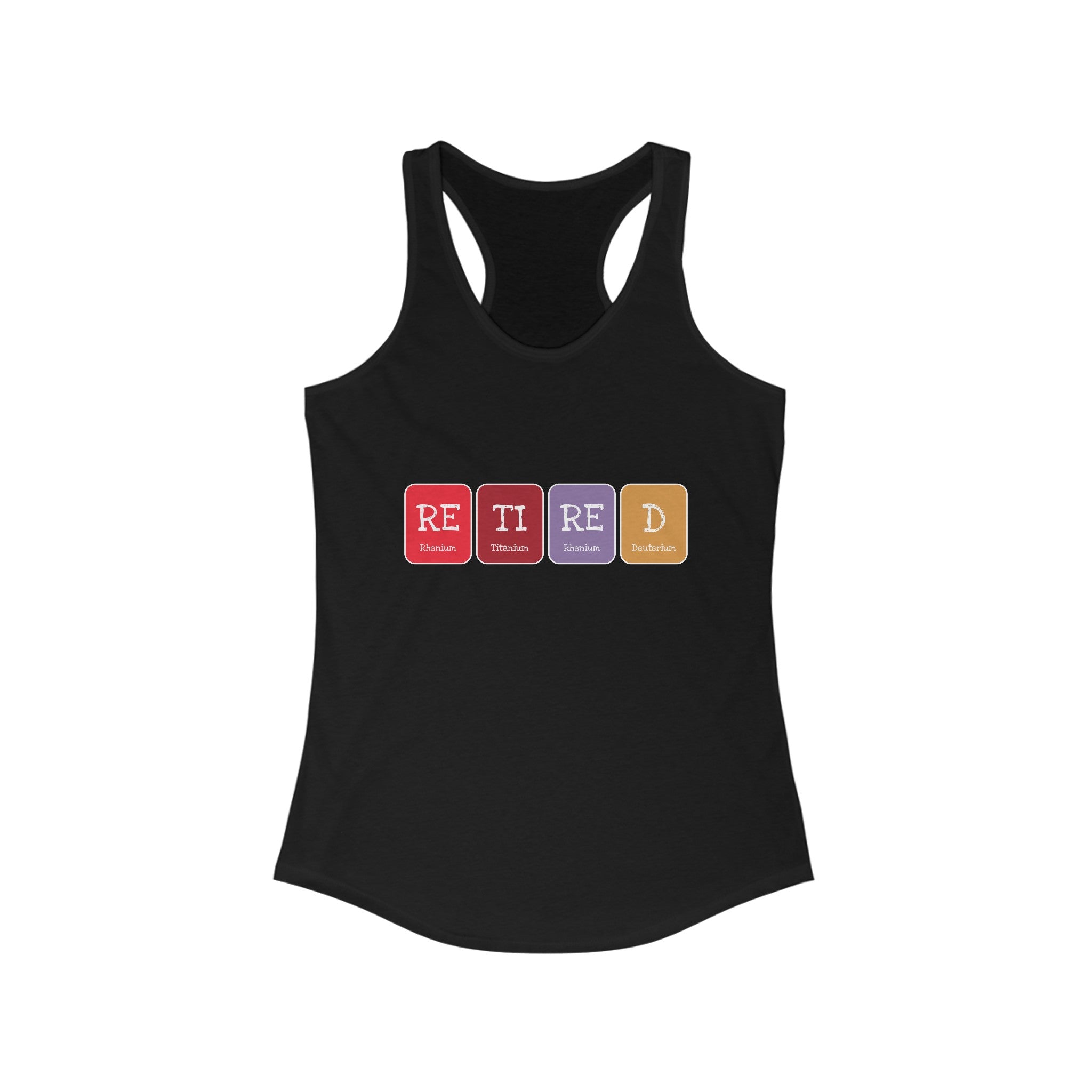 An ultra-lightweight black Retired - Women's Racerback Tank featuring an active style and the word "RETIRED" displayed using periodic table elements symbols: Rhenium (Re), Titanium (Ti), Tellurium (Te), and Dysprosium (Dy).