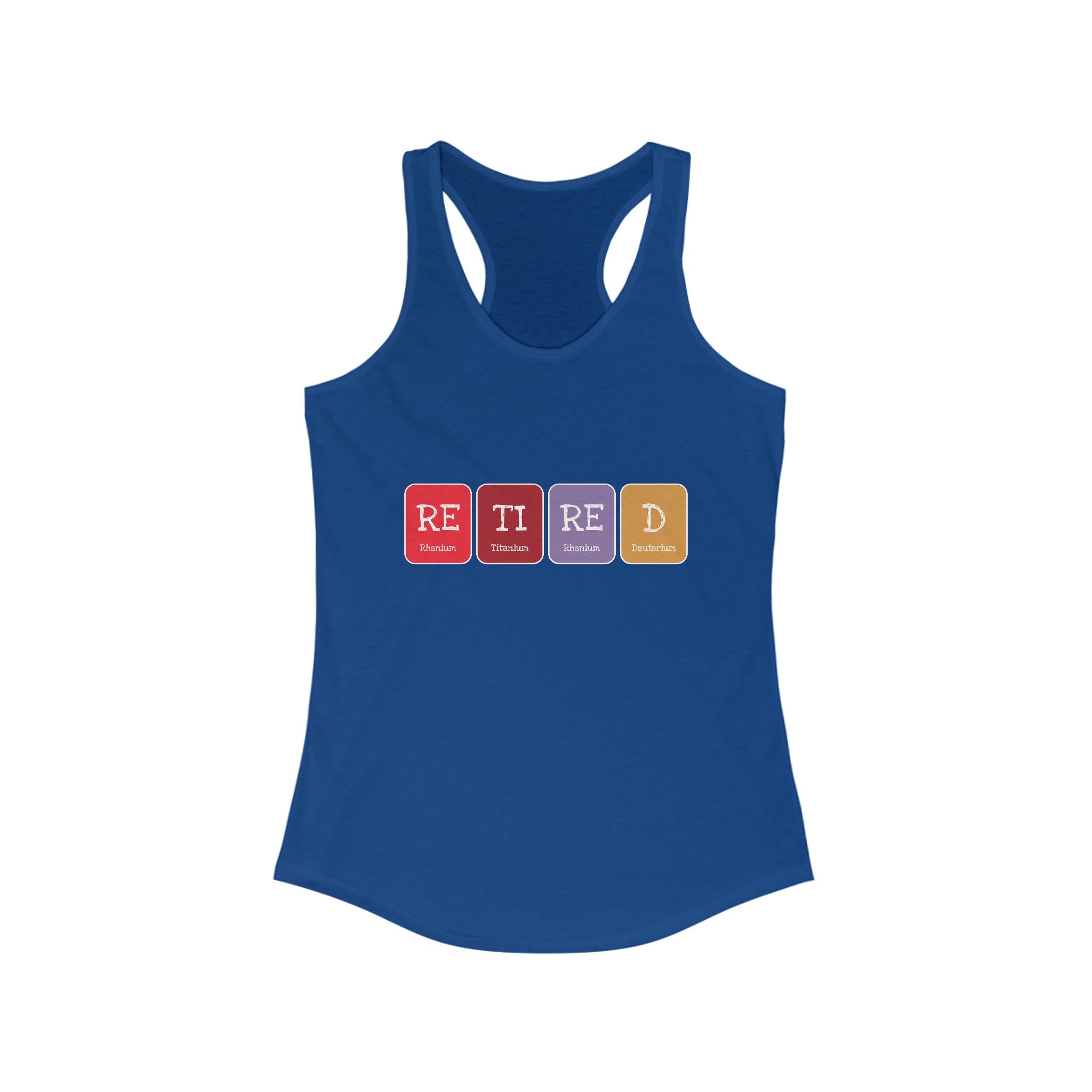 Retired - Women's Racerback Tank with an active style, featuring a design that spells out "RETIRED" using periodic table element symbols (Rhenium, Titanium, Tellurium, Dubnium). Lightweight and perfect for any casual outing.
