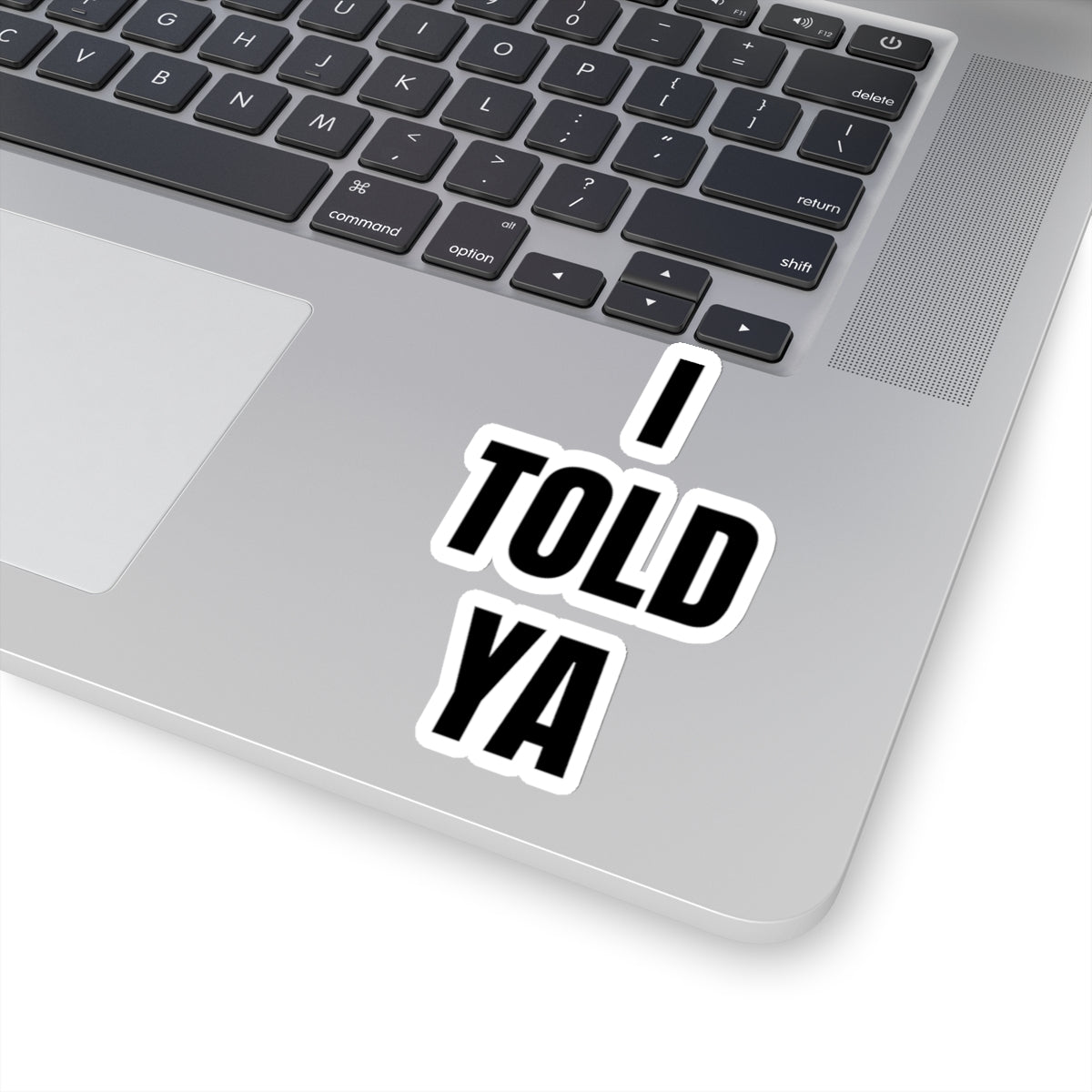 I Told Ya - Sticker