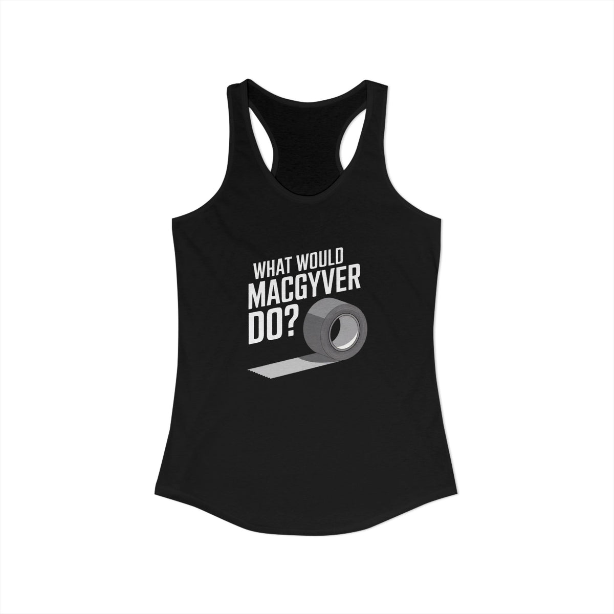 Duct Tape Fixes Everything Racerback Tank
