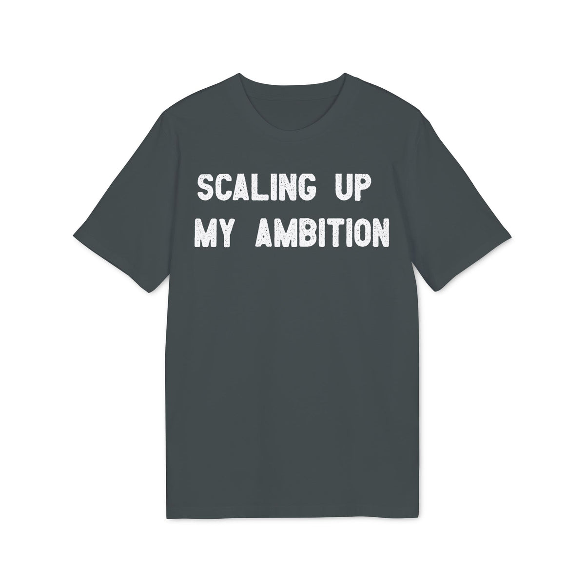 Scaling Up My Ambition Organic Tee